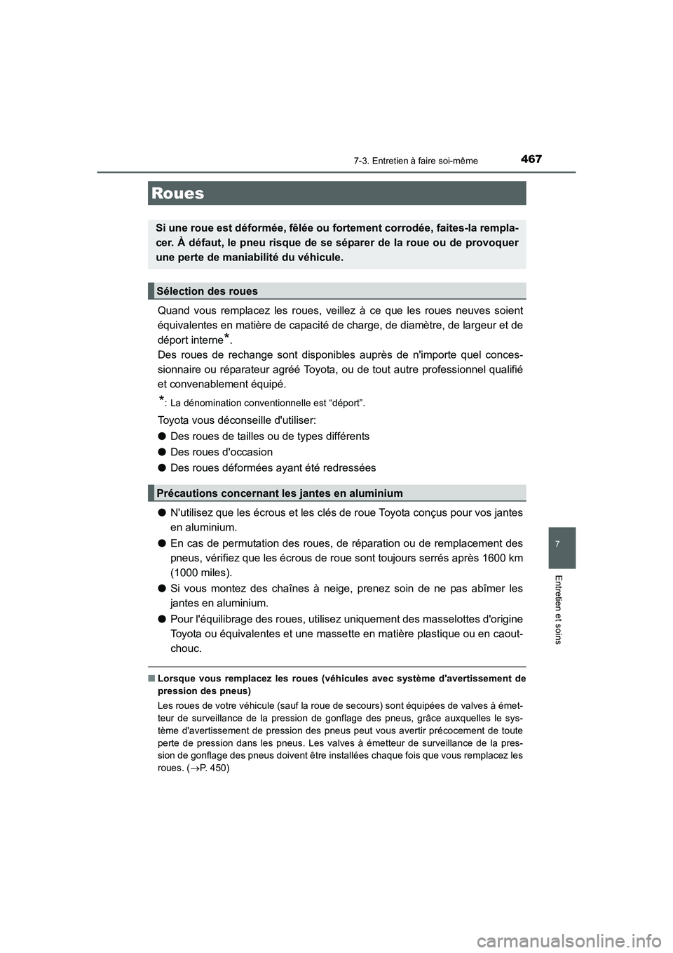 TOYOTA AURIS HYBRID 2016  Manuel du propriétaire (in French) 4677-3. Entretien à faire soi-même
7
Entretien et soins
UK_AURIS_HV_HB_EK (OM12K48K)
Quand vous remplacez les roues, veillez à ce que les roues neuves soient
équivalentes en matière de capacité 