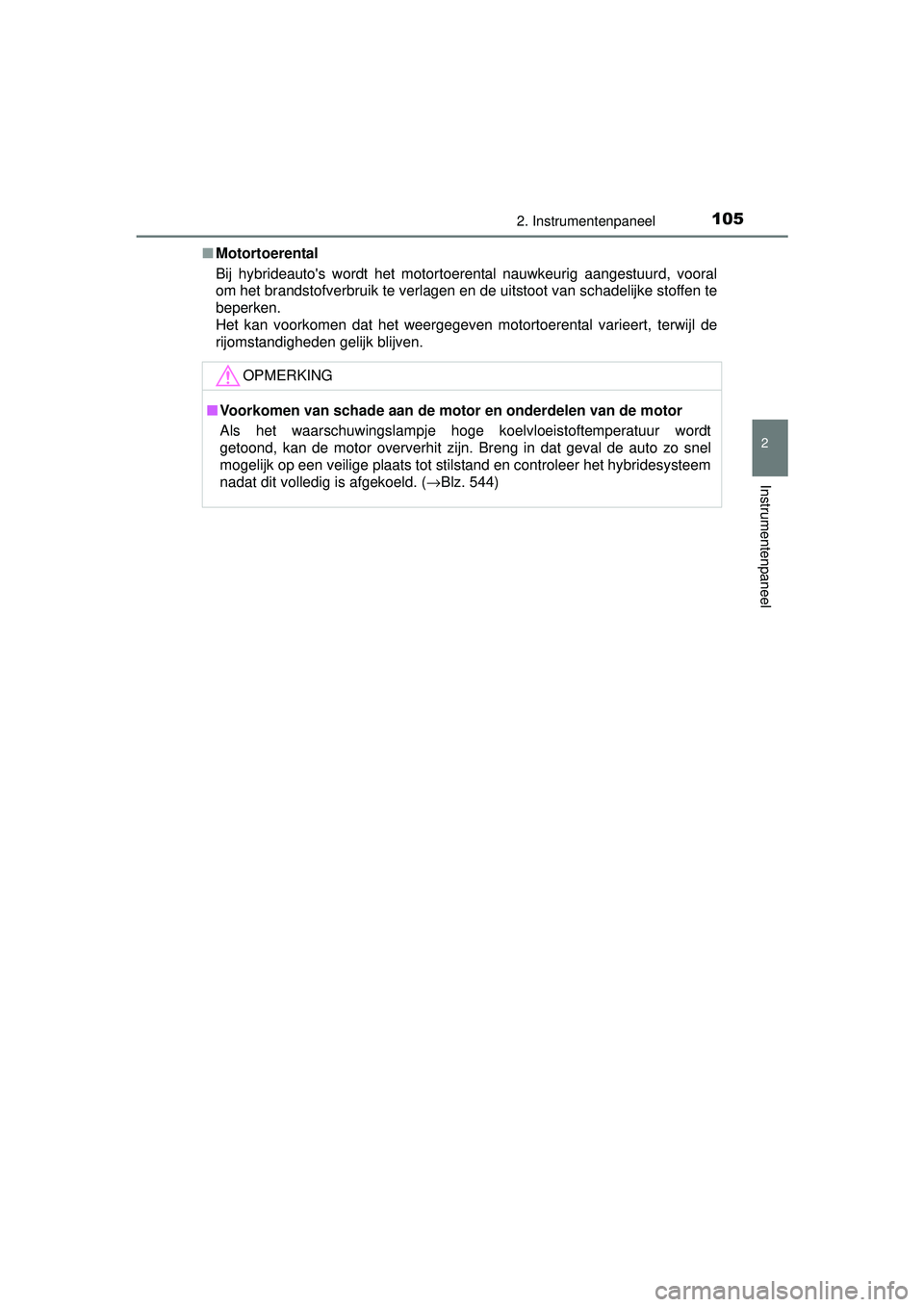 TOYOTA AURIS HYBRID 2016  Instructieboekje (in Dutch) 1052. Instrumentenpaneel
UK AURIS_HV_HB_EE (OM12K47E)
2
Instrumentenpaneel
■Motortoerental
Bij hybrideautos wordt het motortoerental nauwkeurig aangestuurd, vooral
om het brandstofverbruik te verla
