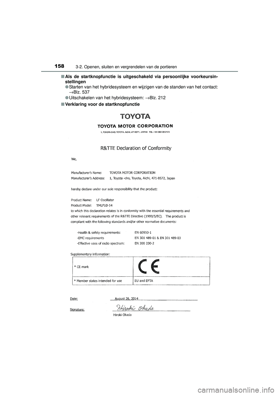 TOYOTA AURIS HYBRID 2016  Instructieboekje (in Dutch) 1583-2. Openen, sluiten en vergrendelen van de portieren
UK AURIS_HV_HB_EE (OM12K47E)■
Als de startknopfunctie is uitgesch akeld via persoonlijke voorkeursin-
stellingen
● Starten van het hybrides