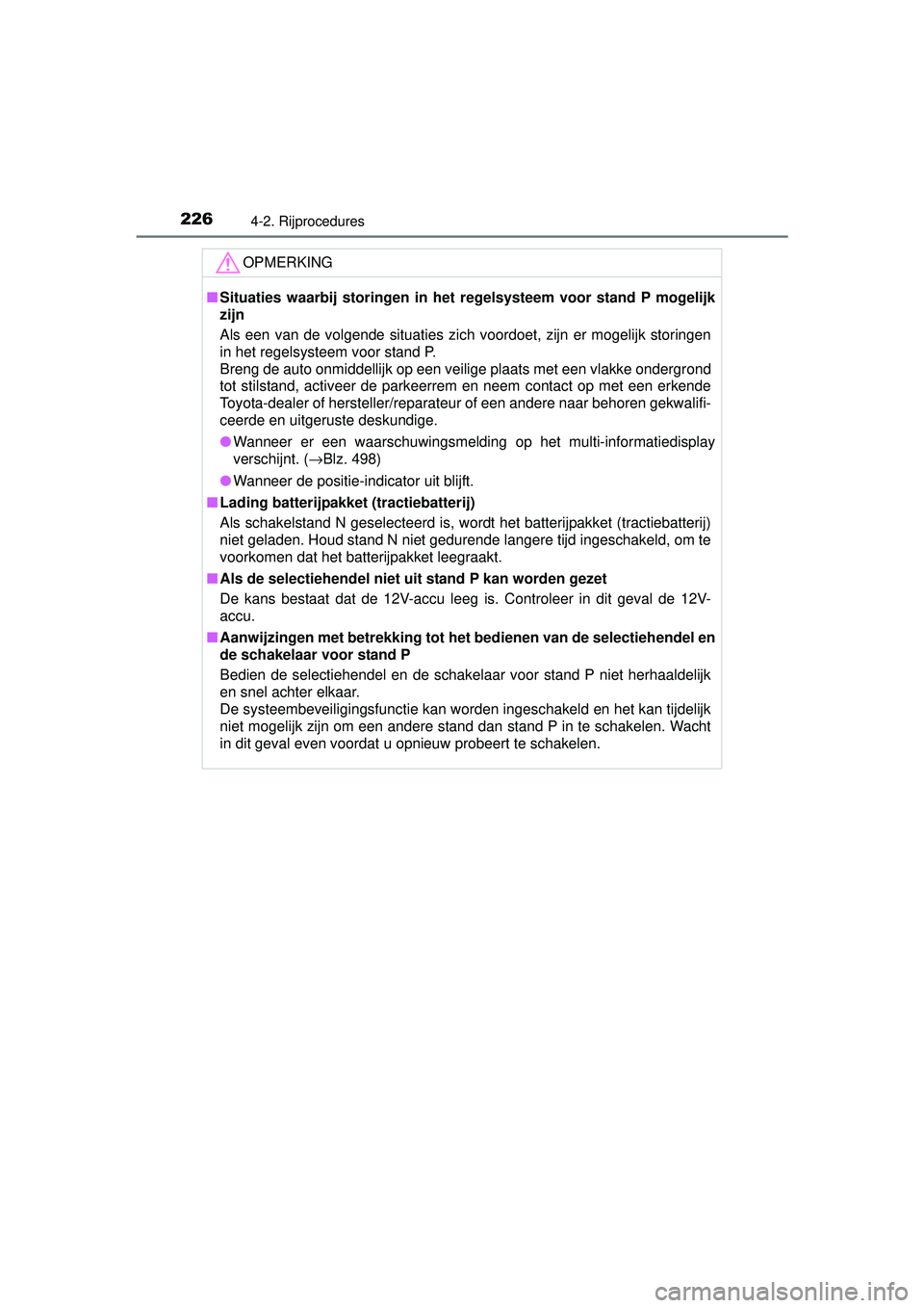 TOYOTA AURIS HYBRID 2016 Instructieboekje (in Dutch) 2264-2. Rijprocedures
UK AURIS_HV_HB_EE (OM12K47E)
OPMERKING
■Situaties waarbij storingen in het regelsysteem voor stand P mogelijk
zijn
Als een van de volgende situaties zich voordoet, zijn er mog TOYOTA AURIS HYBRID 2016 Instructieboekje (in Dutch) 2264-2. Rijprocedures
UK AURIS_HV_HB_EE (OM12K47E)
OPMERKING
■Situaties waarbij storingen in het regelsysteem voor stand P mogelijk
zijn
Als een van de volgende situaties zich voordoet, zijn er mog