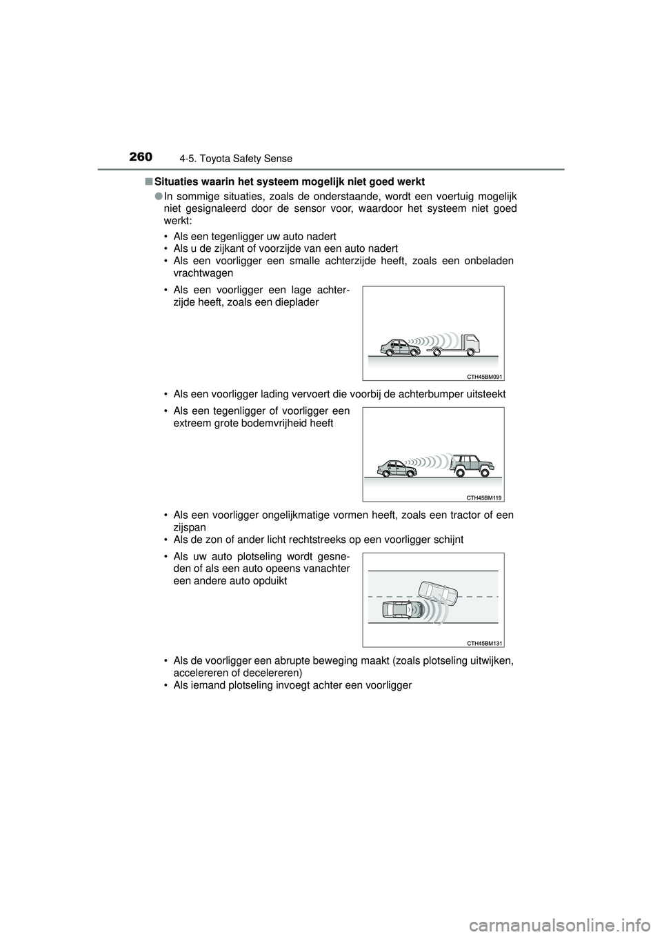 TOYOTA AURIS HYBRID 2016 Instructieboekje (in Dutch) 2604-5. Toyota Safety Sense
UK AURIS_HV_HB_EE (OM12K47E)■
Situaties waarin het systeem mogelijk niet goed werkt
●In sommige situaties, zoals de onderstaande, wordt een voertuig mogelijk
niet gesig TOYOTA AURIS HYBRID 2016 Instructieboekje (in Dutch) 2604-5. Toyota Safety Sense
UK AURIS_HV_HB_EE (OM12K47E)■
Situaties waarin het systeem mogelijk niet goed werkt
●In sommige situaties, zoals de onderstaande, wordt een voertuig mogelijk
niet gesig