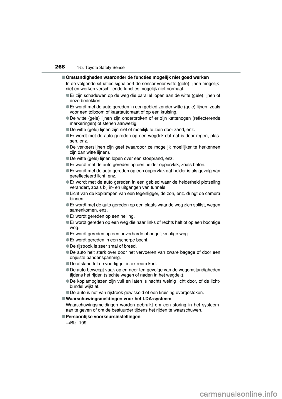 TOYOTA AURIS HYBRID 2016 Instructieboekje (in Dutch) 2684-5. Toyota Safety Sense
UK AURIS_HV_HB_EE (OM12K47E)■
Omstandigheden waaronder de functies mogelijk niet goed werken
In de volgende situaties signaleert de sens or voor witte (gele) lijnen mogel TOYOTA AURIS HYBRID 2016 Instructieboekje (in Dutch) 2684-5. Toyota Safety Sense
UK AURIS_HV_HB_EE (OM12K47E)■
Omstandigheden waaronder de functies mogelijk niet goed werken
In de volgende situaties signaleert de sens or voor witte (gele) lijnen mogel