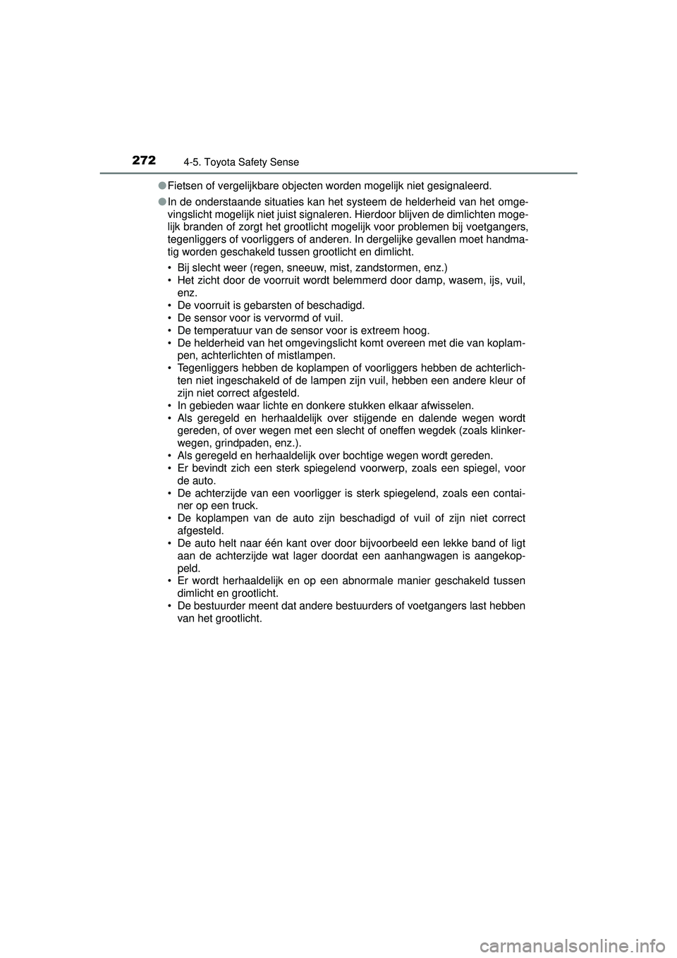 TOYOTA AURIS HYBRID 2016 Instructieboekje (in Dutch) 2724-5. Toyota Safety Sense
UK AURIS_HV_HB_EE (OM12K47E)●
Fietsen of vergelijkbare objecten worden mogelijk niet gesignaleerd.
● In de onderstaande situaties kan het systeem de helderheid van het TOYOTA AURIS HYBRID 2016 Instructieboekje (in Dutch) 2724-5. Toyota Safety Sense
UK AURIS_HV_HB_EE (OM12K47E)●
Fietsen of vergelijkbare objecten worden mogelijk niet gesignaleerd.
● In de onderstaande situaties kan het systeem de helderheid van het