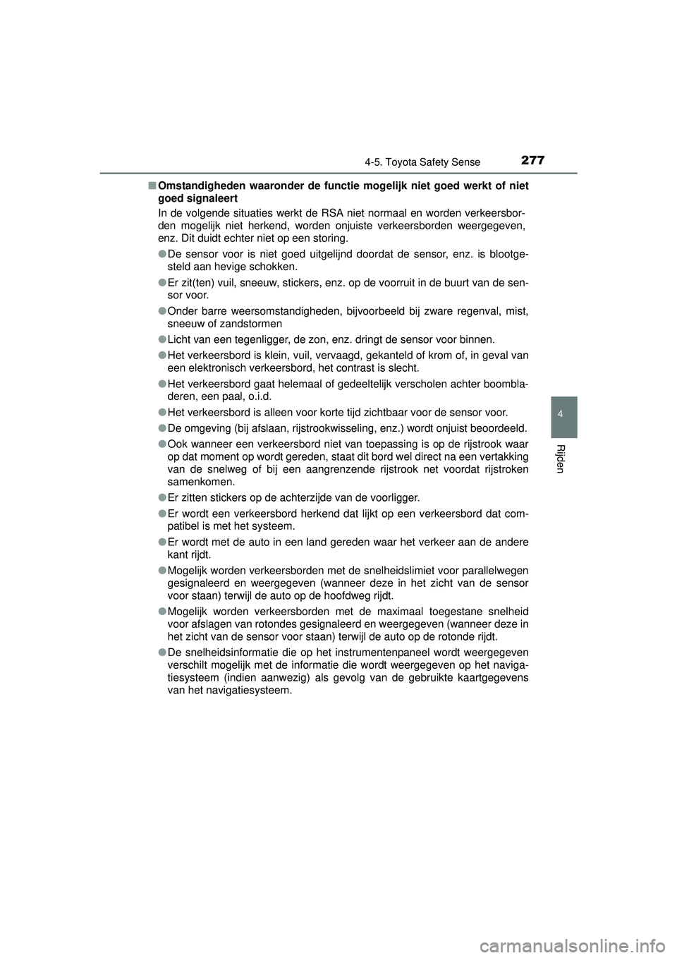 TOYOTA AURIS HYBRID 2016 Instructieboekje (in Dutch) 2774-5. Toyota Safety Sense
UK AURIS_HV_HB_EE (OM12K47E)
4
Rijden
■Omstandigheden waaronder de functie mogelijk niet goed werkt of niet
goed signaleert
In de volgende situaties werkt de RSA niet nor TOYOTA AURIS HYBRID 2016 Instructieboekje (in Dutch) 2774-5. Toyota Safety Sense
UK AURIS_HV_HB_EE (OM12K47E)
4
Rijden
■Omstandigheden waaronder de functie mogelijk niet goed werkt of niet
goed signaleert
In de volgende situaties werkt de RSA niet nor