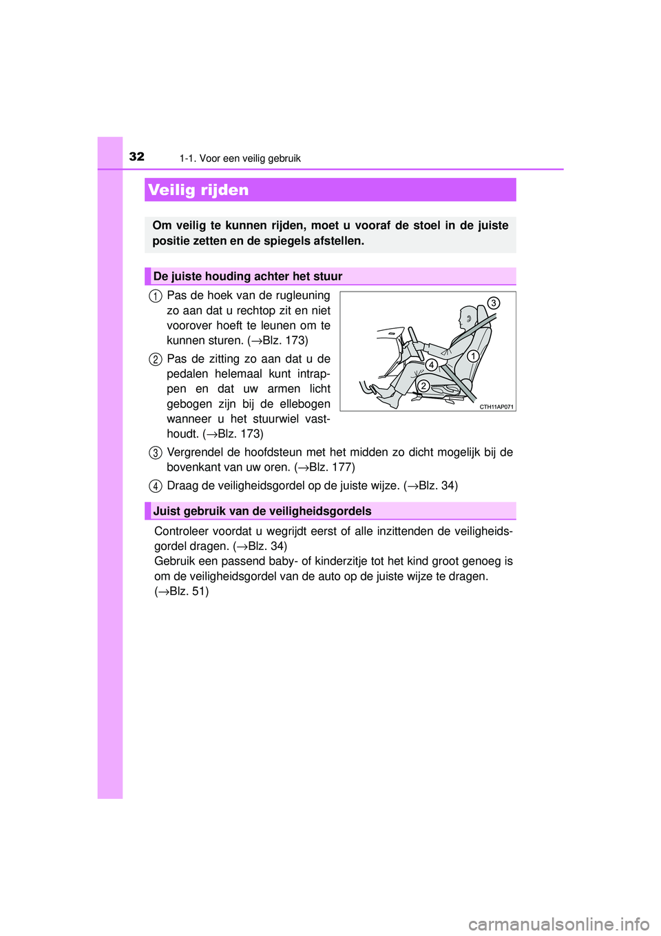 TOYOTA AURIS HYBRID 2016  Instructieboekje (in Dutch) 321-1. Voor een veilig gebruik
UK AURIS_HV_HB_EE (OM12K47E)
Pas de hoek van de rugleuning
zo aan dat u rechtop zit en niet
voorover hoeft te leunen om te
kunnen sturen. (→Blz. 173)
Pas de zitting zo