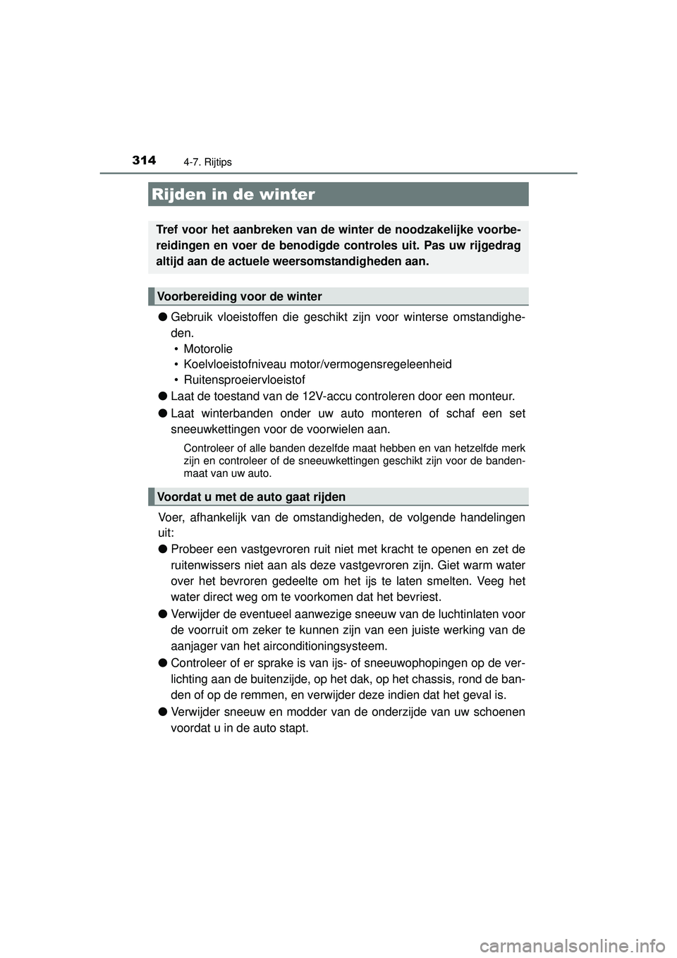 TOYOTA AURIS HYBRID 2016 Instructieboekje (in Dutch) 3144-7. Rijtips
UK AURIS_HV_HB_EE (OM12K47E)
●Gebruik vloeistoffen die geschikt zijn voor winterse omstandighe-
den. • Motorolie
• Koelvloeistofniveau moto r/vermogensregeleenheid
• Ruitensp TOYOTA AURIS HYBRID 2016 Instructieboekje (in Dutch) 3144-7. Rijtips
UK AURIS_HV_HB_EE (OM12K47E)
●Gebruik vloeistoffen die geschikt zijn voor winterse omstandighe-
den. • Motorolie
• Koelvloeistofniveau moto r/vermogensregeleenheid
• Ruitensp