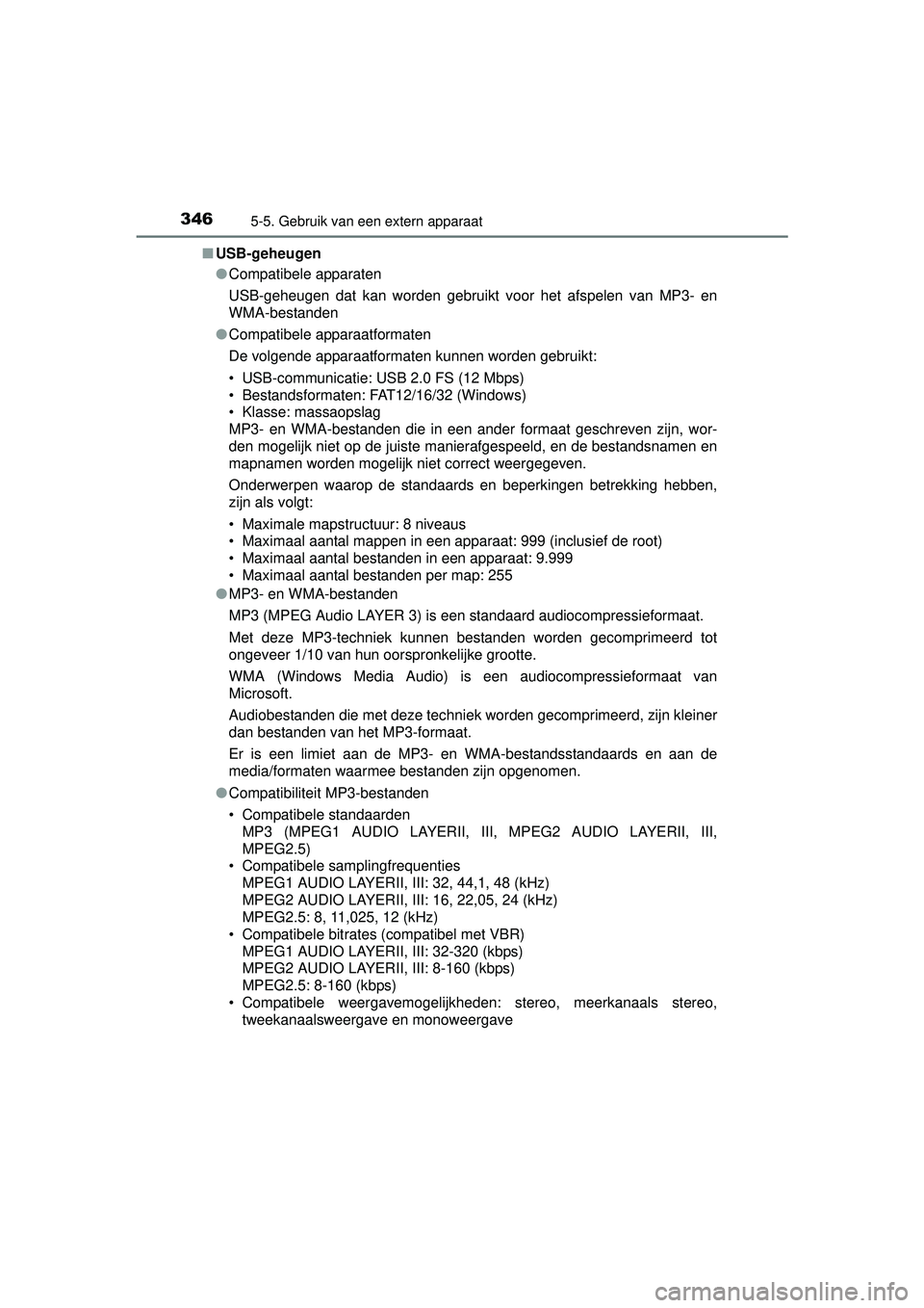 TOYOTA AURIS HYBRID 2016  Instructieboekje (in Dutch) 3465-5. Gebruik van een extern apparaat
UK AURIS_HV_HB_EE (OM12K47E)■
USB-geheugen
●Compatibele apparaten
USB-geheugen dat kan worden gebruikt voor het afspelen van MP3- en
WMA-bestanden
● Compa