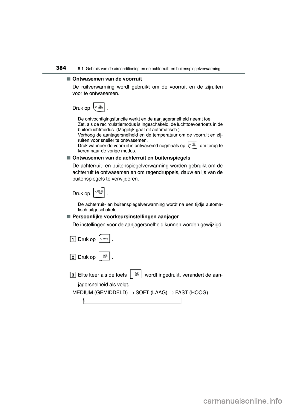 TOYOTA AURIS HYBRID 2016 Instructieboekje (in Dutch) 3846-1. Gebruik van de airconditioning en de achterruit- en buitenspiegelverwarming
UK AURIS_HV_HB_EE (OM12K47E)■
Ontwasemen van de voorruit
De ruitverwarming wordt gebruikt
om de voorruit en de zi TOYOTA AURIS HYBRID 2016 Instructieboekje (in Dutch) 3846-1. Gebruik van de airconditioning en de achterruit- en buitenspiegelverwarming
UK AURIS_HV_HB_EE (OM12K47E)■
Ontwasemen van de voorruit
De ruitverwarming wordt gebruikt
om de voorruit en de zi