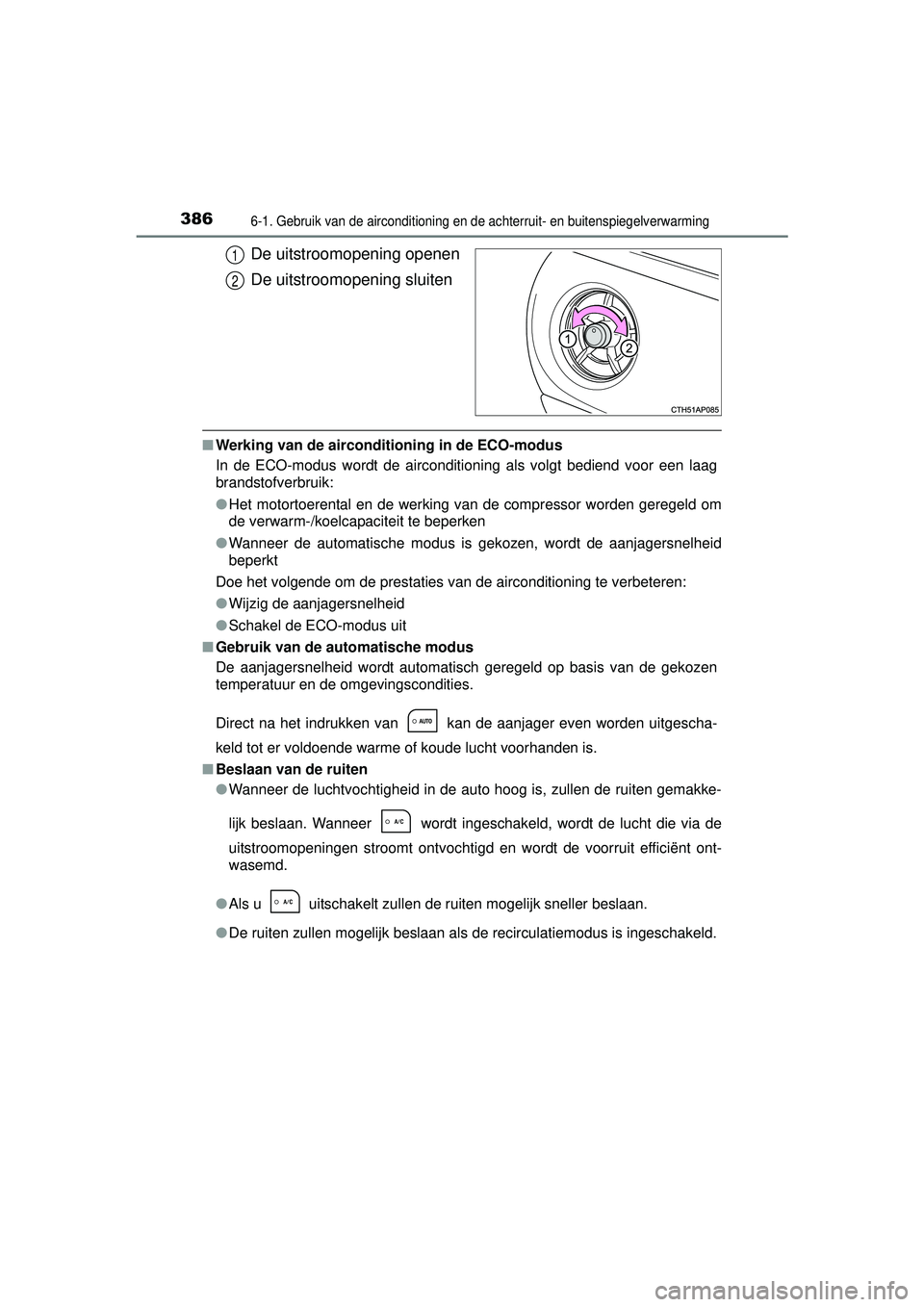 TOYOTA AURIS HYBRID 2016 Instructieboekje (in Dutch) 3866-1. Gebruik van de airconditioning en de achterruit- en buitenspiegelverwarming
UK AURIS_HV_HB_EE (OM12K47E)
De uitstroomopening openen
De uitstroomopening sluiten
■Werking van de airconditionin TOYOTA AURIS HYBRID 2016 Instructieboekje (in Dutch) 3866-1. Gebruik van de airconditioning en de achterruit- en buitenspiegelverwarming
UK AURIS_HV_HB_EE (OM12K47E)
De uitstroomopening openen
De uitstroomopening sluiten
■Werking van de airconditionin