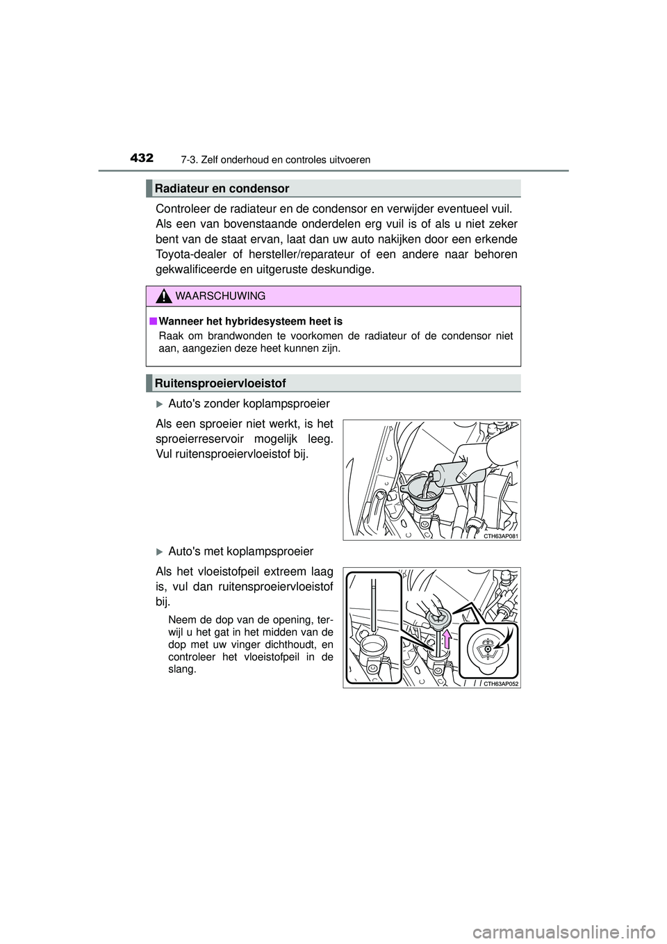 TOYOTA AURIS HYBRID 2016 Instructieboekje (in Dutch) 4327-3. Zelf onderhoud en controles uitvoeren
UK AURIS_HV_HB_EE (OM12K47E)
Controleer de radiateur en de condensor en verwijder eventueel vuil.
Als een van bovenstaande onderdelen erg vuil is of als TOYOTA AURIS HYBRID 2016 Instructieboekje (in Dutch) 4327-3. Zelf onderhoud en controles uitvoeren
UK AURIS_HV_HB_EE (OM12K47E)
Controleer de radiateur en de condensor en verwijder eventueel vuil.
Als een van bovenstaande onderdelen erg vuil is of als