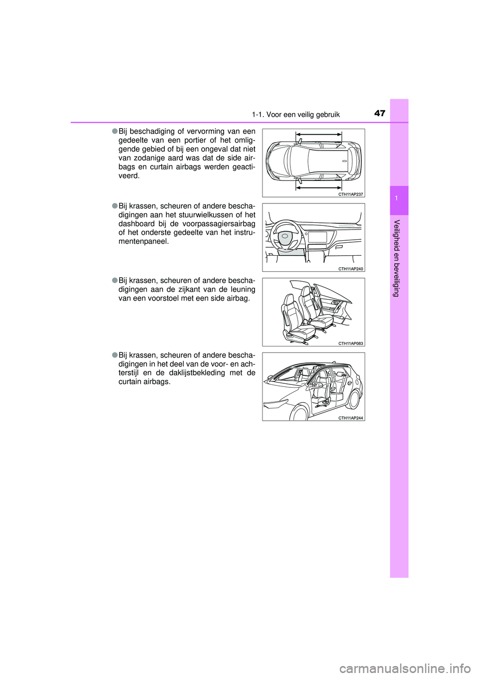 TOYOTA AURIS HYBRID 2016  Instructieboekje (in Dutch) 471-1. Voor een veilig gebruik
1
Veiligheid en beveiliging
UK AURIS_HV_HB_EE (OM12K47E)●
Bij beschadiging of vervorming van een
gedeelte van een portier of het omlig-
gende gebied of bij een ongeval
