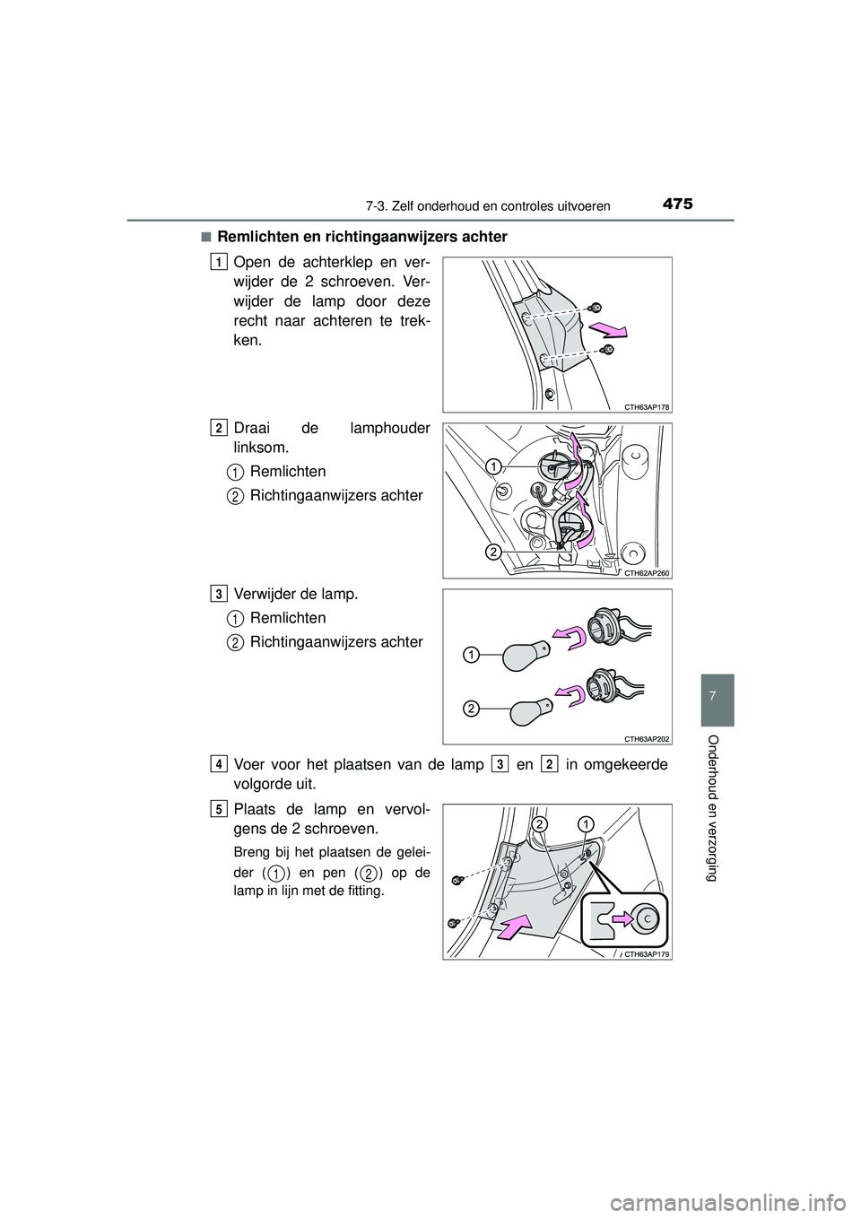 TOYOTA AURIS HYBRID 2016  Instructieboekje (in Dutch) 4757-3. Zelf onderhoud en controles uitvoeren
UK AURIS_HV_HB_EE (OM12K47E)
7
Onderhoud en verzorging
■Remlichten en richtingaanwijzers achterOpen de achterklep en ver-
wijder de 2 schroeven. Ver-
wi