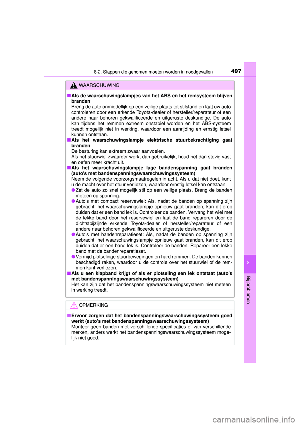 TOYOTA AURIS HYBRID 2016 Instructieboekje (in Dutch) 4978-2. Stappen die genomen moeten worden in noodgevallen
UK AURIS_HV_HB_EE (OM12K47E)
8
Bij problemen
WAARSCHUWING
■Als de waarschuwingslampjes van het ABS en het remsysteem blijven
branden
Breng d TOYOTA AURIS HYBRID 2016 Instructieboekje (in Dutch) 4978-2. Stappen die genomen moeten worden in noodgevallen
UK AURIS_HV_HB_EE (OM12K47E)
8
Bij problemen
WAARSCHUWING
■Als de waarschuwingslampjes van het ABS en het remsysteem blijven
branden
Breng d