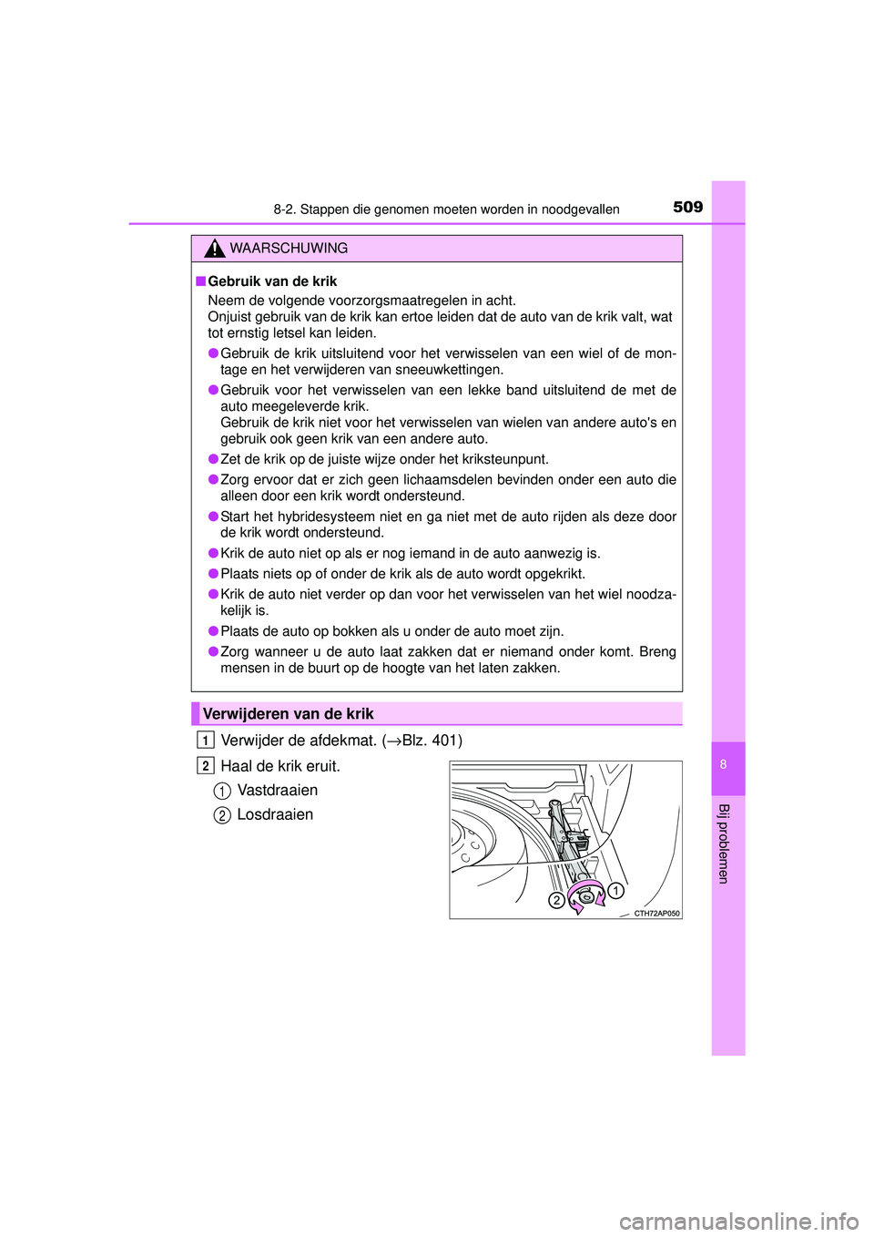 TOYOTA AURIS HYBRID 2016  Instructieboekje (in Dutch) 5098-2. Stappen die genomen moeten worden in noodgevallen
UK AURIS_HV_HB_EE (OM12K47E)
8
Bij problemen
Verwijder de afdekmat. (→Blz. 401)
Haal de krik eruit. Va s t d r a a i e n
Losdraaien
WAARSCHU