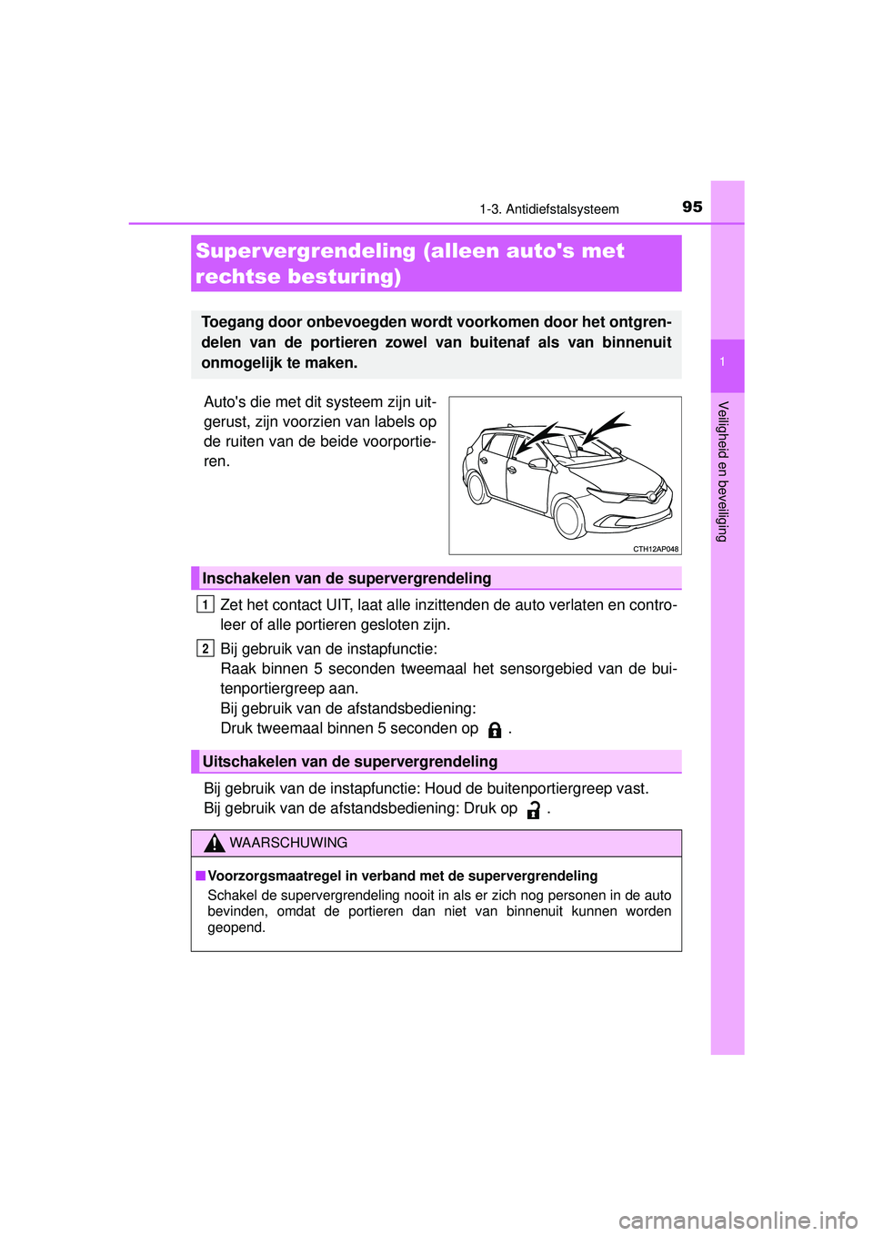 TOYOTA AURIS HYBRID 2016  Instructieboekje (in Dutch) 951-3. Antidiefstalsysteem
1
Veiligheid en beveiliging
UK AURIS_HV_HB_EE (OM12K47E)
Autos die met dit systeem zijn uit-
gerust, zijn voorzien van labels op
de ruiten van de beide voorportie-
ren.Zet 