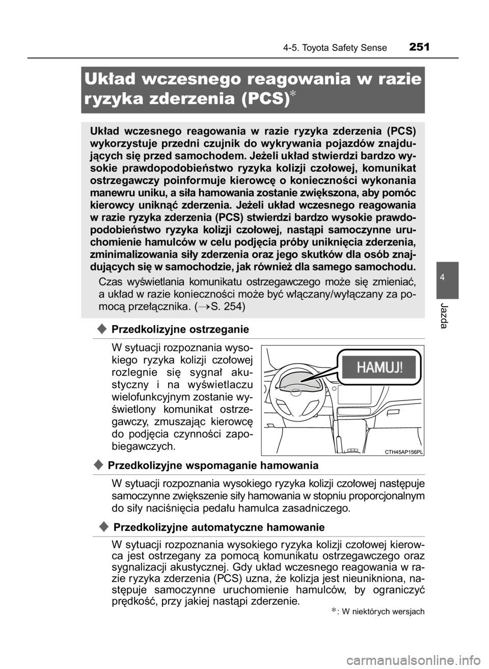 TOYOTA AURIS HYBRID 2016 Instrukcja obsługi (in Polish) Przedkolizyjne ostrzeganie
W sytuacji rozpoznania wyso-
kiego ryzyka kolizji czo∏owej
rozlegnie si´ sygna∏ aku-
styczny i na wyÊwietlaczu
wielofunkcyjnym zostanie wy-
Êwietlony komuni TOYOTA AURIS HYBRID 2016 Instrukcja obsługi (in Polish) Przedkolizyjne ostrzeganie
W sytuacji rozpoznania wyso-
kiego ryzyka kolizji czo∏owej
rozlegnie si´ sygna∏ aku-
styczny i na wyÊwietlaczu
wielofunkcyjnym zostanie wy-
Êwietlony komuni