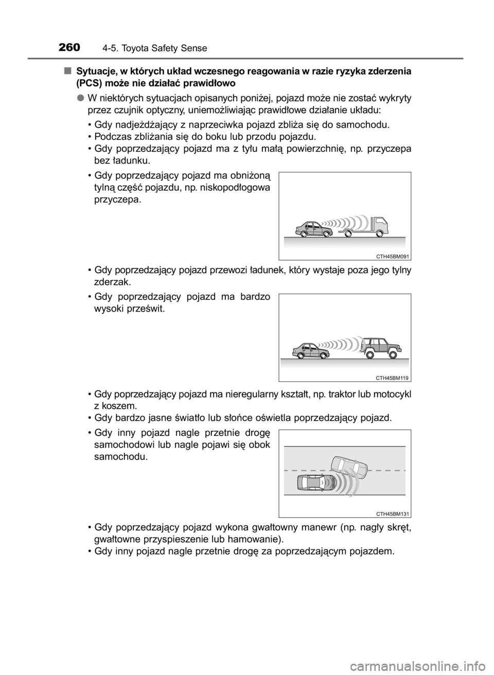 TOYOTA AURIS HYBRID 2016 Instrukcja obsługi (in Polish) Sytuacje, w których uk∏ad wczesnego reagowania w razie ryzyka zderzenia
(PCS) mo˝e nie dzia∏aç prawid∏owo
W niektórych sytuacjach opisanych poni˝ej, pojazd mo˝e nie zostaç wykryty
przez c TOYOTA AURIS HYBRID 2016 Instrukcja obsługi (in Polish) Sytuacje, w których uk∏ad wczesnego reagowania w razie ryzyka zderzenia
(PCS) mo˝e nie dzia∏aç prawid∏owo
W niektórych sytuacjach opisanych poni˝ej, pojazd mo˝e nie zostaç wykryty
przez c