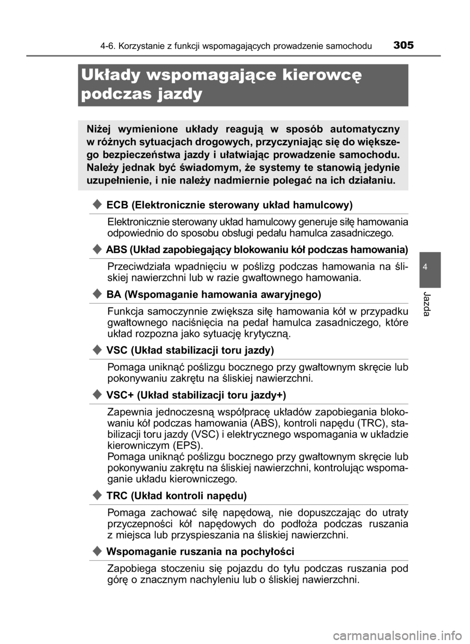 TOYOTA AURIS HYBRID 2016 Instrukcja obsługi (in Polish) ECB (Elektronicznie sterowany uk∏ad hamulcowy)
Elektronicznie sterowany uk∏ad hamulcowy generuje si∏´ hamowania
odpowiednio do sposobu obs∏ugi peda∏u hamulca zasadniczego.
ABS (Uk∏ad za TOYOTA AURIS HYBRID 2016 Instrukcja obsługi (in Polish) ECB (Elektronicznie sterowany uk∏ad hamulcowy)
Elektronicznie sterowany uk∏ad hamulcowy generuje si∏´ hamowania
odpowiednio do sposobu obs∏ugi peda∏u hamulca zasadniczego.
ABS (Uk∏ad za