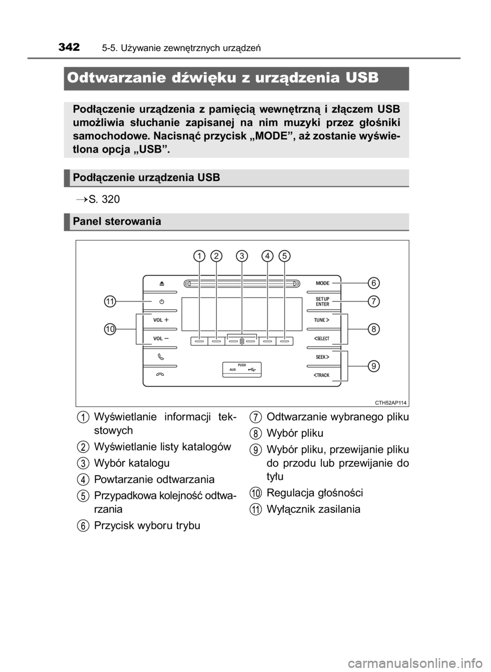 TOYOTA AURIS HYBRID 2016  Instrukcja obsługi (in Polish) S.  320
3425-5. U˝ywanie zewn´trznych urzàdzeƒ
Odtwarzanie dêwi´ku z urzàdzenia USB
Pod∏àczenie  urzàdzenia  z  pami´cià  wewn´trznà  i  z∏àczem  USB
umo˝liwia  s∏uchanie  zapisa