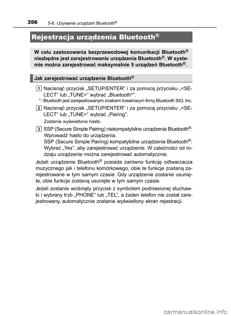TOYOTA AURIS HYBRID 2016  Instrukcja obsługi (in Polish) Nacisnàç przycisk „SETUP/ENTER” i za pomocà przycisku „<SE-
LECT” lub „TUNE>” wybraç „Bluetooth*”.
*: Bluetooth jest zarejestrowanym znakiem towarowym firmy Bluetooth SIG. Inc.
Nac