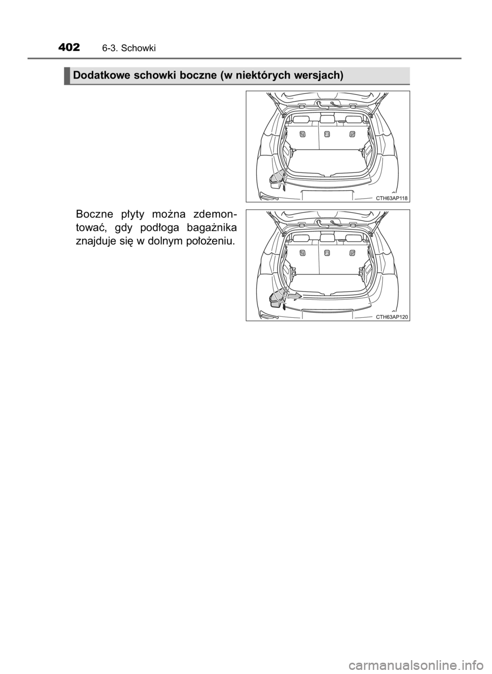 TOYOTA AURIS HYBRID 2016  Instrukcja obsługi (in Polish) Boczne  p∏yty  mo˝na  zdemon-
towaç,  gdy  pod∏oga  baga˝nika
znajduje si´ w dolnym po∏o˝eniu.
4026-3. Schowki
Dodatkowe schowki boczne (w niektórych wersjach)
13 AURIS HV OM12K47E  26/4/1
