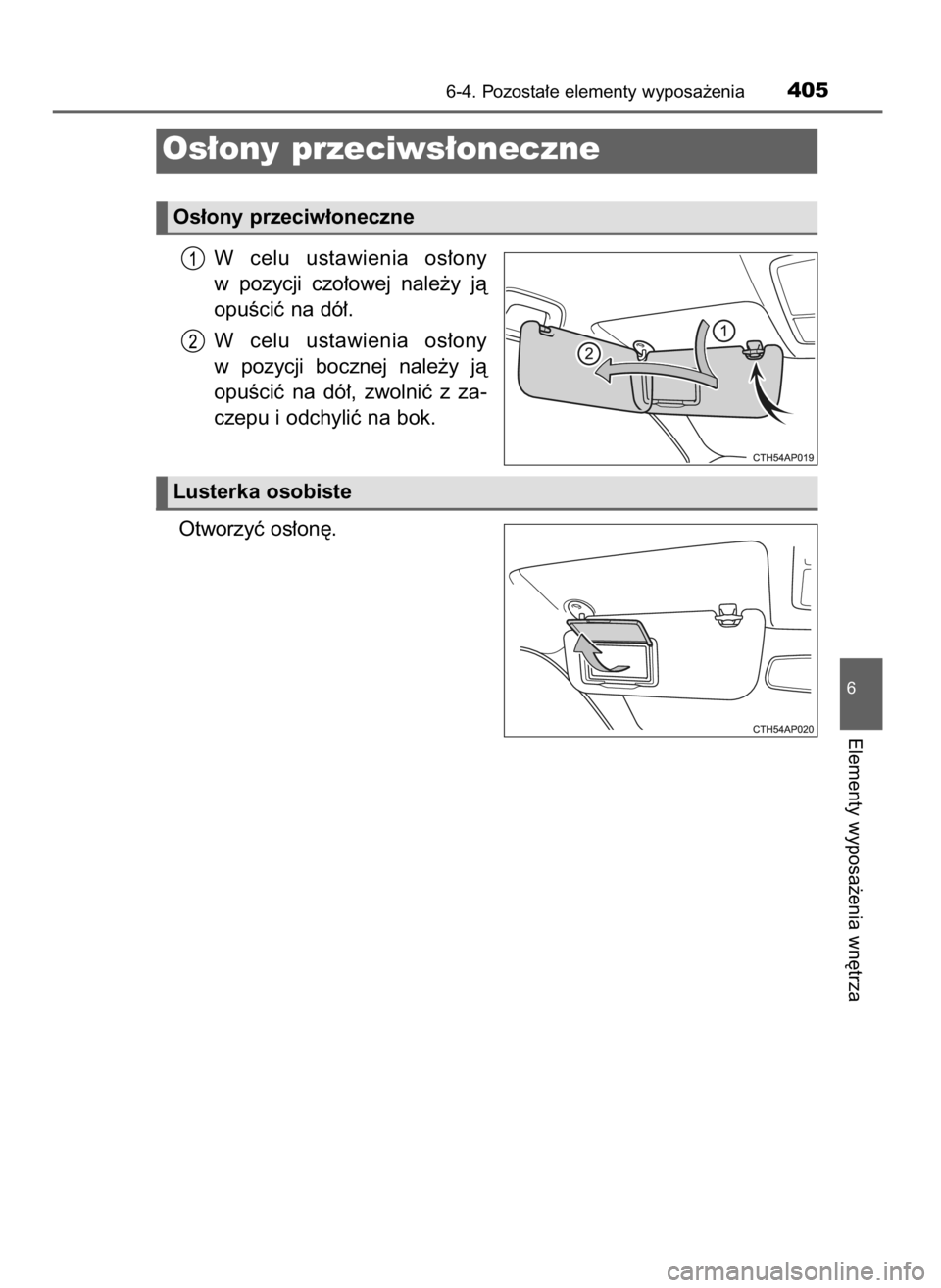 TOYOTA AURIS HYBRID 2016  Instrukcja obsługi (in Polish) W celu  ustawienia  os∏ony
w pozycji  czo∏owej  nale˝y  jà
opuÊciç na dó∏.
W celu  ustawienia  os∏ony
w pozycji  bocznej  nale˝y  jà
opuÊciç  na  dó∏,  zwolniç  z za-
czepu i odch