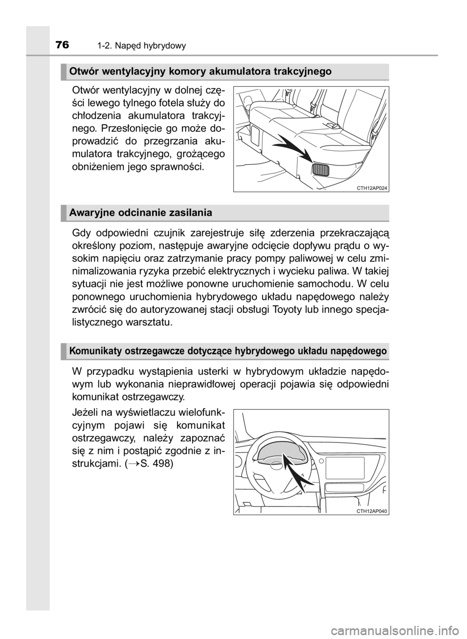 TOYOTA AURIS HYBRID 2016 Instrukcja obsługi (in Polish) Otwór wentylacyjny w dolnej cz´-
Êci lewego tylnego fotela s∏u˝y do
ch∏odzenia akumulatora trakcyj-
nego. Przes∏oni´cie go mo˝e do-
prowadziç do przegrzania aku-
mulatora trakcy TOYOTA AURIS HYBRID 2016 Instrukcja obsługi (in Polish) Otwór wentylacyjny w dolnej cz´-
Êci lewego tylnego fotela s∏u˝y do
ch∏odzenia akumulatora trakcyj-
nego. Przes∏oni´cie go mo˝e do-
prowadziç do przegrzania aku-
mulatora trakcy