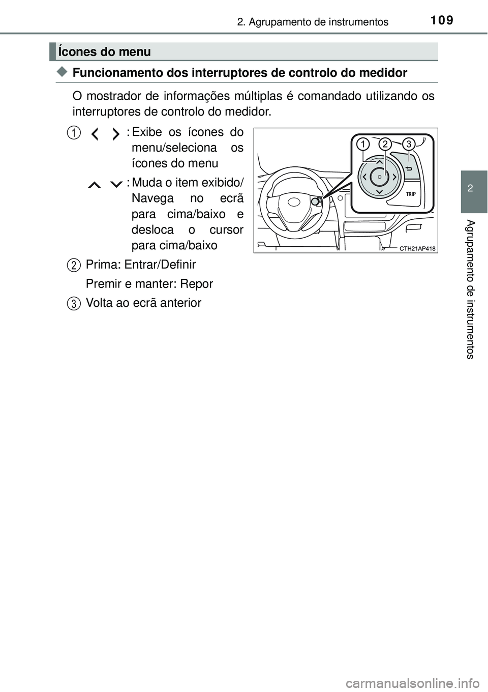 TOYOTA AURIS HYBRID 2016  Manual de utilização (in Portuguese) 1092. Agrupamento de instrumentos
2
Agrupamento de instrumentos
uFuncionamento dos interruptores de controlo do medidor
O mostrador de informações múltiplas é comandado utilizando os
interruptores