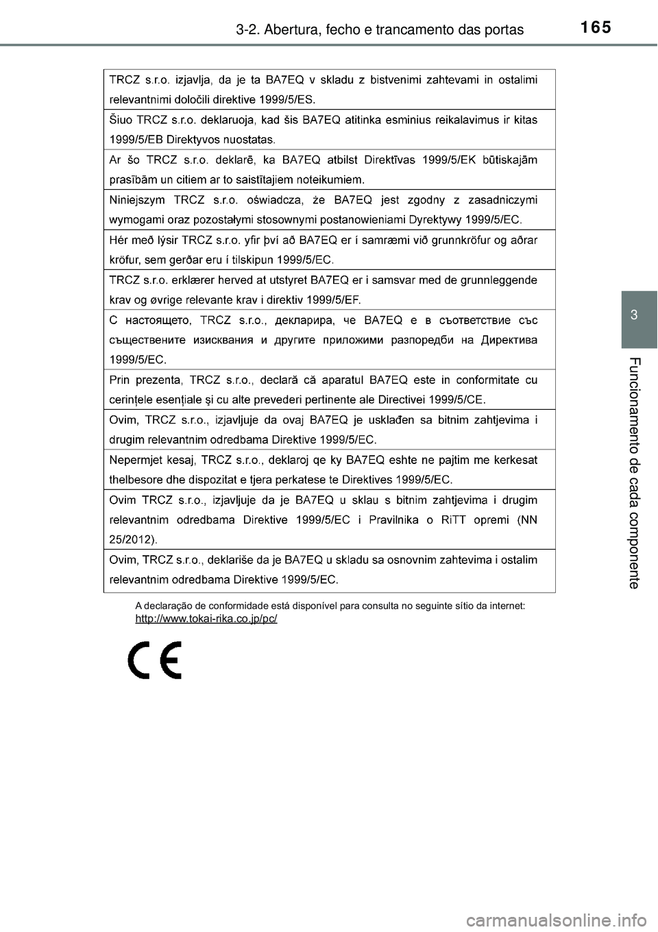 TOYOTA AURIS HYBRID 2016  Manual de utilização (in Portuguese) 1653-2. Abertura, fecho e trancamento das portas
3
Funcionamento de cada componente
A declaração de conformidade está disponível para consulta no seguinte sítio da internet:http://www.tokai-rika.