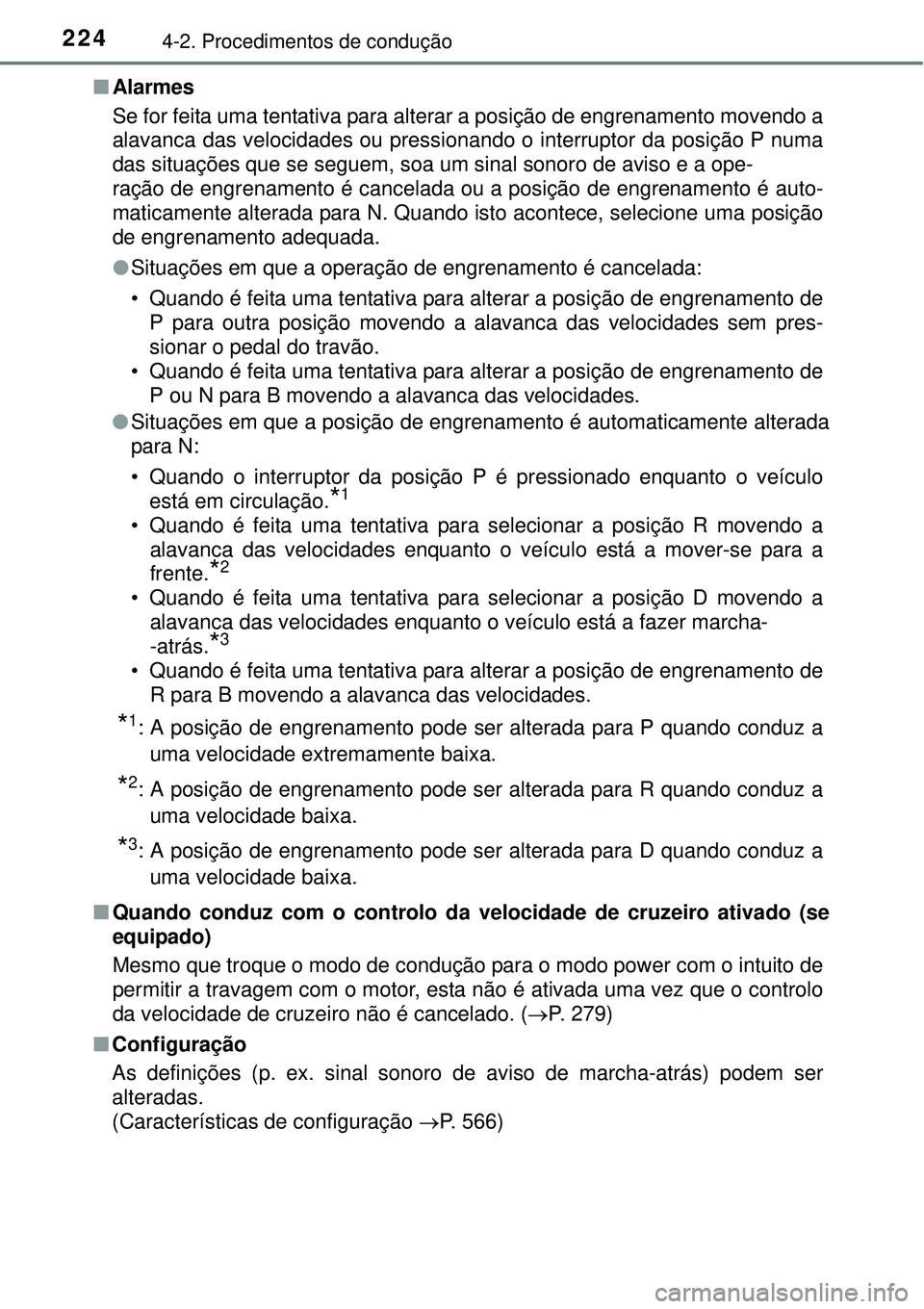 TOYOTA AURIS HYBRID 2016 Manual de utilização (in Portuguese) 2244-2. Procedimentos de condução
nAlarmes
Se for feita uma tentativa para alterar a posição de engrenamento movendo a
alavanca das velocidades ou pressionando o interruptor da posição P numa
da TOYOTA AURIS HYBRID 2016 Manual de utilização (in Portuguese) 2244-2. Procedimentos de condução
nAlarmes
Se for feita uma tentativa para alterar a posição de engrenamento movendo a
alavanca das velocidades ou pressionando o interruptor da posição P numa
da