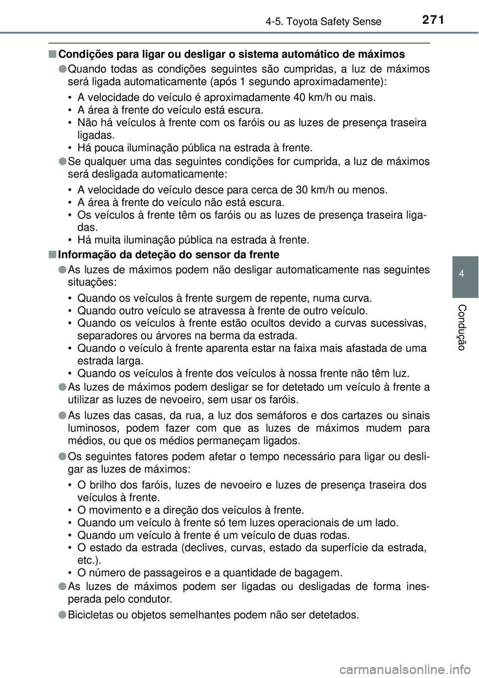 TOYOTA AURIS HYBRID 2016 Manual de utilização (in Portuguese) 2714-5. Toyota Safety Sense
4
Condução
nCondições para ligar ou desligar o sistema automático de máximos
lQuando todas as condições seguintes são cumpridas, a luz de máximos
será ligada aut TOYOTA AURIS HYBRID 2016 Manual de utilização (in Portuguese) 2714-5. Toyota Safety Sense
4
Condução
nCondições para ligar ou desligar o sistema automático de máximos
lQuando todas as condições seguintes são cumpridas, a luz de máximos
será ligada aut