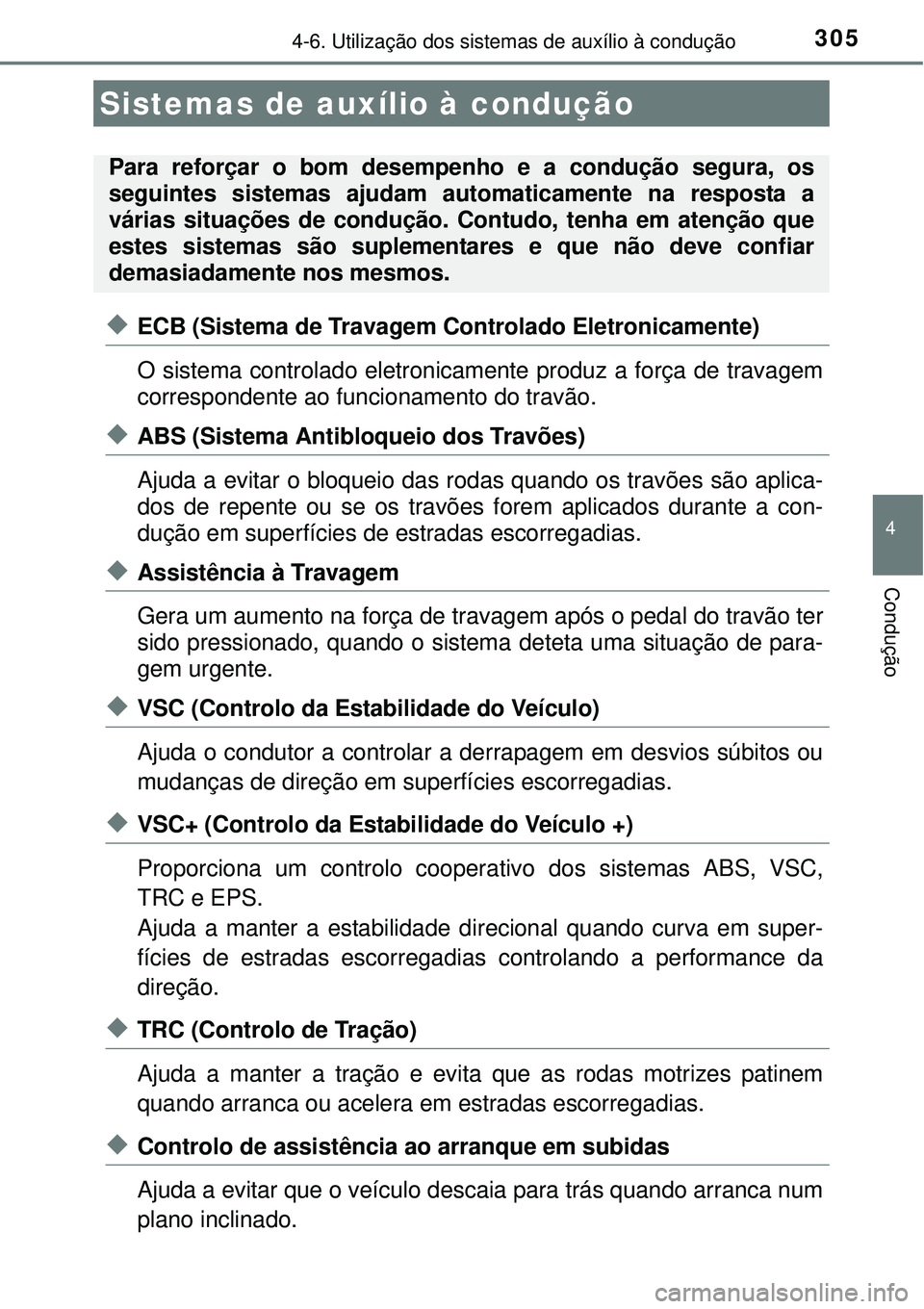 TOYOTA AURIS HYBRID 2016 Manual de utilização (in Portuguese) 3054-6. Utilização dos sistemas de auxílio à condução
4
Condução
uECB (Sistema de Travagem Controlado Eletronicamente)
O sistema controlado eletronicamente produz a força de travagem
correspo TOYOTA AURIS HYBRID 2016 Manual de utilização (in Portuguese) 3054-6. Utilização dos sistemas de auxílio à condução
4
Condução
uECB (Sistema de Travagem Controlado Eletronicamente)
O sistema controlado eletronicamente produz a força de travagem
correspo
