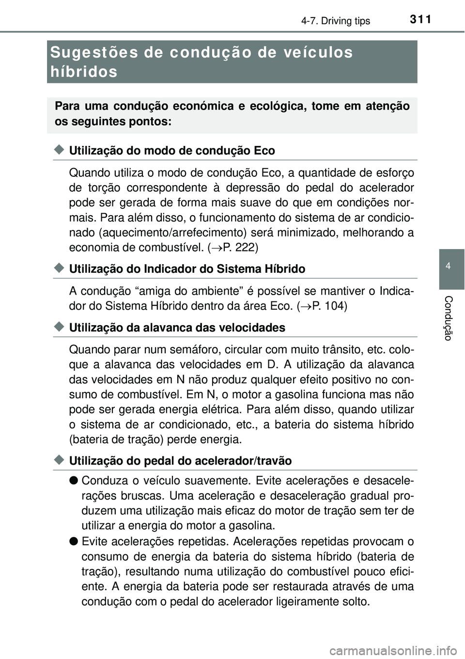 TOYOTA AURIS HYBRID 2016 Manual de utilização (in Portuguese) 311
4
Condução
4-7. Driving tips
uUtilização do modo de condução Eco
Quando utiliza o modo de condução Eco, a quantidade de esforço
de torção correspondente à depressão do pedal do aceler TOYOTA AURIS HYBRID 2016 Manual de utilização (in Portuguese) 311
4
Condução
4-7. Driving tips
uUtilização do modo de condução Eco
Quando utiliza o modo de condução Eco, a quantidade de esforço
de torção correspondente à depressão do pedal do aceler