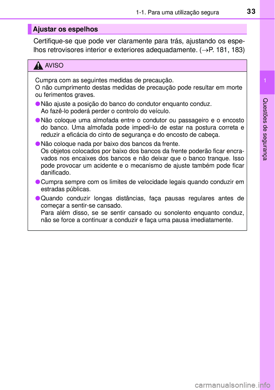 TOYOTA AURIS HYBRID 2016 Manual de utilização (in Portuguese) 331-1. Para uma utilização segura
1
Questões de segurança
Certifique-se que pode ver claramente para trás, ajustando os espe-
lhos retrovisores interior e exteriores adequadamente. (P. 181, 18 TOYOTA AURIS HYBRID 2016 Manual de utilização (in Portuguese) 331-1. Para uma utilização segura
1
Questões de segurança
Certifique-se que pode ver claramente para trás, ajustando os espe-
lhos retrovisores interior e exteriores adequadamente. (P. 181, 18