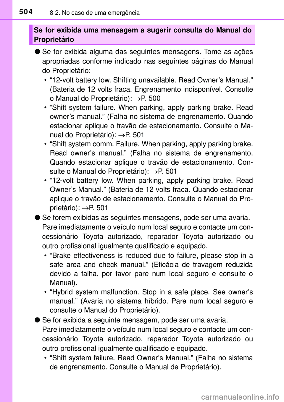 TOYOTA AURIS HYBRID 2016 Manual de utilização (in Portuguese) 5048-2. No caso de uma emergência
lSe for exibida alguma das seguintes mensagens. Tome as ações
apropriadas conforme indicado nas seguintes páginas do Manual
do Proprietário:
• “12-volt batte TOYOTA AURIS HYBRID 2016 Manual de utilização (in Portuguese) 5048-2. No caso de uma emergência
lSe for exibida alguma das seguintes mensagens. Tome as ações
apropriadas conforme indicado nas seguintes páginas do Manual
do Proprietário:
• “12-volt batte