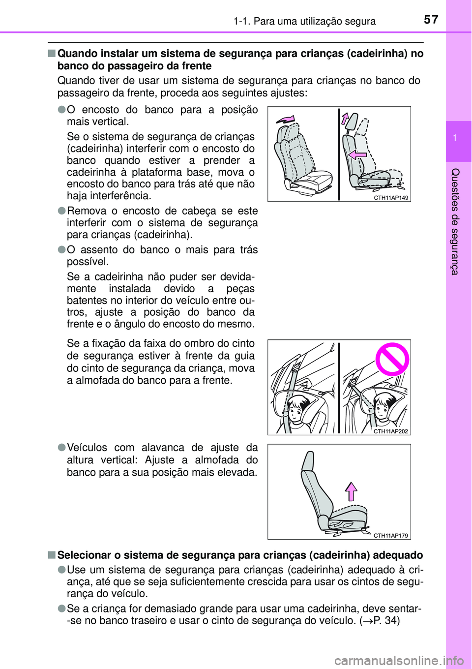 TOYOTA AURIS HYBRID 2016 Manual de utilização (in Portuguese) 571-1. Para uma utilização segura
1
Questões de segurança
nQuando instalar um sistema de segurança para crianças (cadeirinha) no
banco do passageiro da frente
Quando tiver de usar um sistema de TOYOTA AURIS HYBRID 2016 Manual de utilização (in Portuguese) 571-1. Para uma utilização segura
1
Questões de segurança
nQuando instalar um sistema de segurança para crianças (cadeirinha) no
banco do passageiro da frente
Quando tiver de usar um sistema de