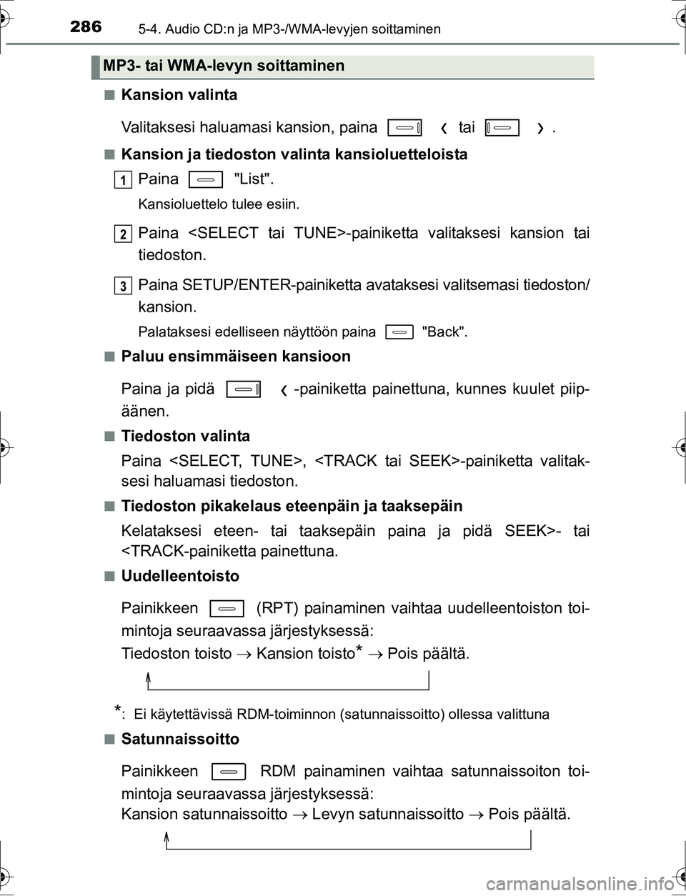 TOYOTA AURIS HYBRID 2016  Bruksanvisningar (in Swedish) 2865-4. Audio CD:n ja MP3-/WMA-levyjen soittaminen
OM12K47FIn
Kansion valinta
Valitaksesi haluamasi kansion, paina     tai    .
nKansion ja tiedoston valinta kansioluetteloista
Paina  "List".
Kansiolu