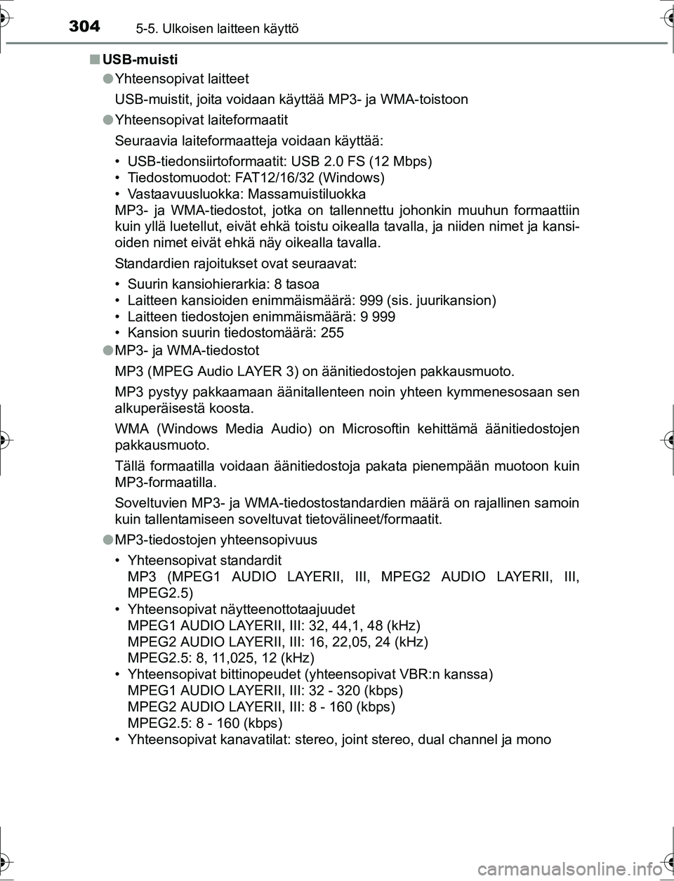 TOYOTA AURIS HYBRID 2016 Bruksanvisningar (in Swedish) 3045-5. Ulkoisen laitteen käyttö
OM12K47FIn
USB-muisti
lYhteensopivat laitteet
USB-muistit, joita voidaan käyttää MP3- ja WMA-toistoon
l Yhteensopivat laiteformaatit
Seuraavia laiteformaatteja vo TOYOTA AURIS HYBRID 2016 Bruksanvisningar (in Swedish) 3045-5. Ulkoisen laitteen käyttö
OM12K47FIn
USB-muisti
lYhteensopivat laitteet
USB-muistit, joita voidaan käyttää MP3- ja WMA-toistoon
l Yhteensopivat laiteformaatit
Seuraavia laiteformaatteja vo
