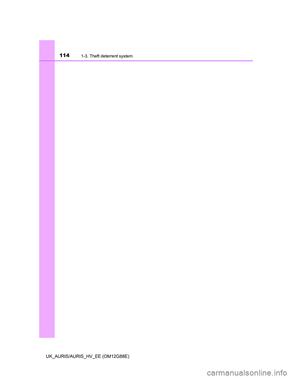 TOYOTA AURIS HYBRID 2014  Owners Manual 1141-3. Theft deterrent system
UK_AURIS/AURIS_HV_EE (OM12G88E) 