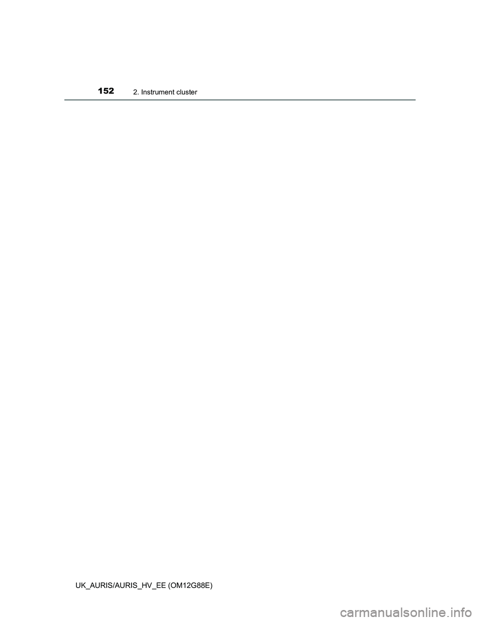 TOYOTA AURIS HYBRID 2014  Owners Manual 1522. Instrument cluster
UK_AURIS/AURIS_HV_EE (OM12G88E) 