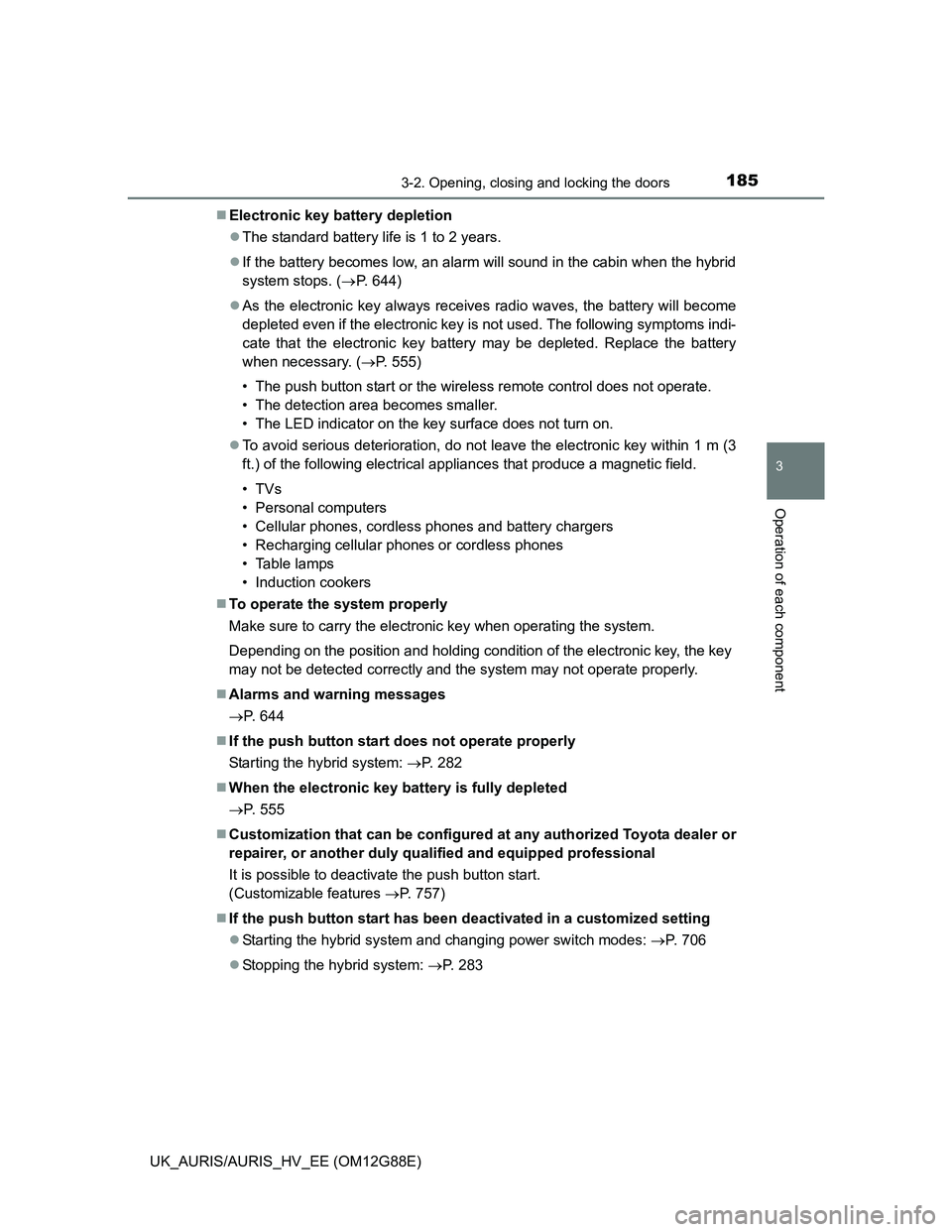 TOYOTA AURIS HYBRID 2014  Owners Manual 1853-2. Opening, closing and locking the doors
UK_AURIS/AURIS_HV_EE (OM12G88E)
3
Operation of each component
Electronic key battery depletion
The standard battery life is 1 to 2 years.
If the