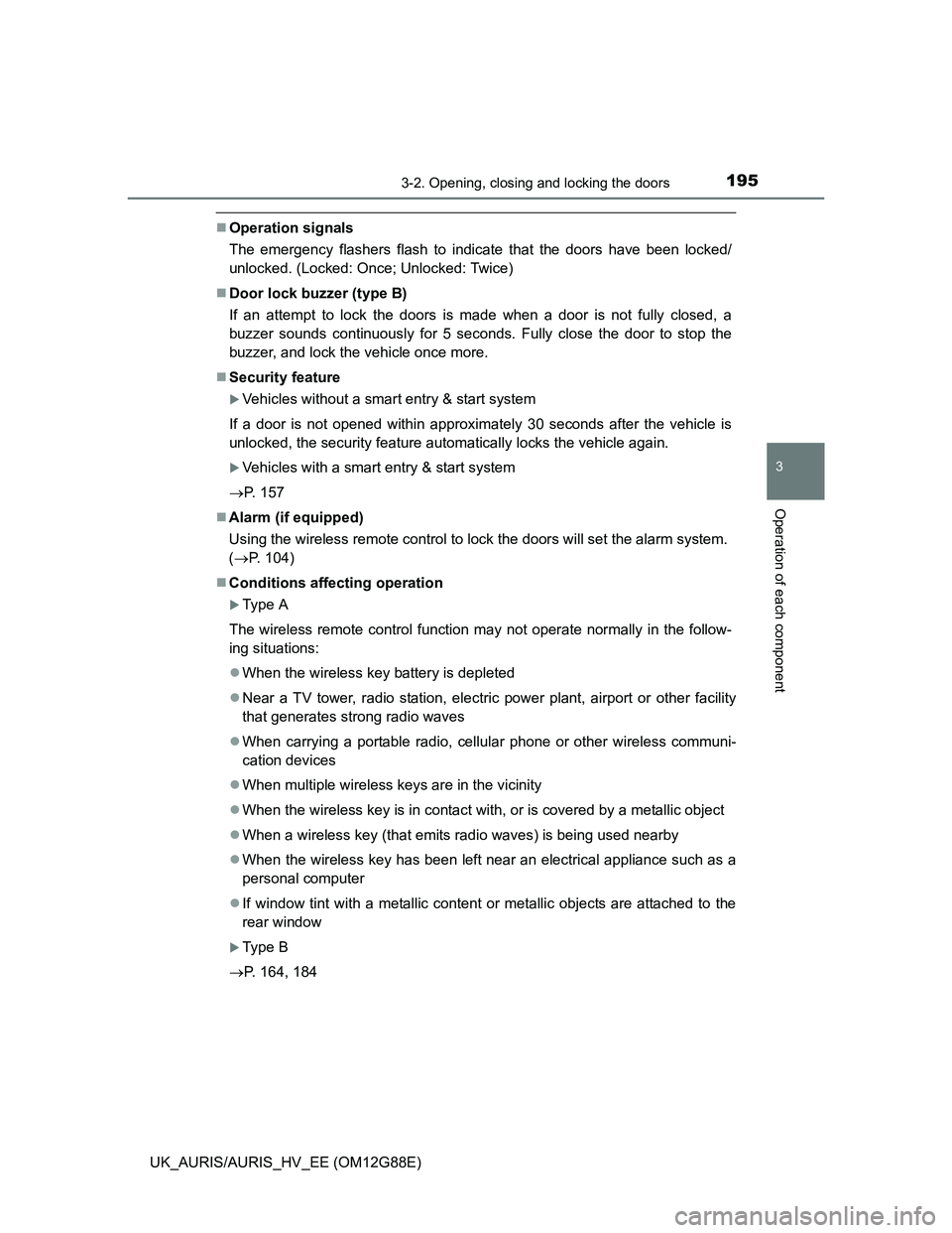 TOYOTA AURIS HYBRID 2014  Owners Manual 1953-2. Opening, closing and locking the doors
UK_AURIS/AURIS_HV_EE (OM12G88E)
3
Operation of each component
Operation signals
The emergency flashers flash to indicate that the doors have been lock