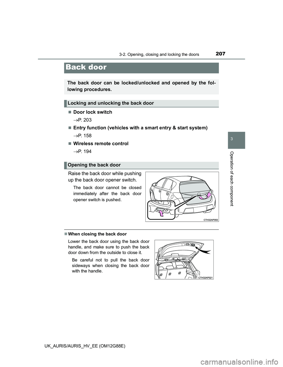 TOYOTA AURIS HYBRID 2014  Owners Manual 2073-2. Opening, closing and locking the doors
UK_AURIS/AURIS_HV_EE (OM12G88E)
3
Operation of each component
Door lock switch
P.  2 0 3
Entry function (vehicles with a smart entry & start sys