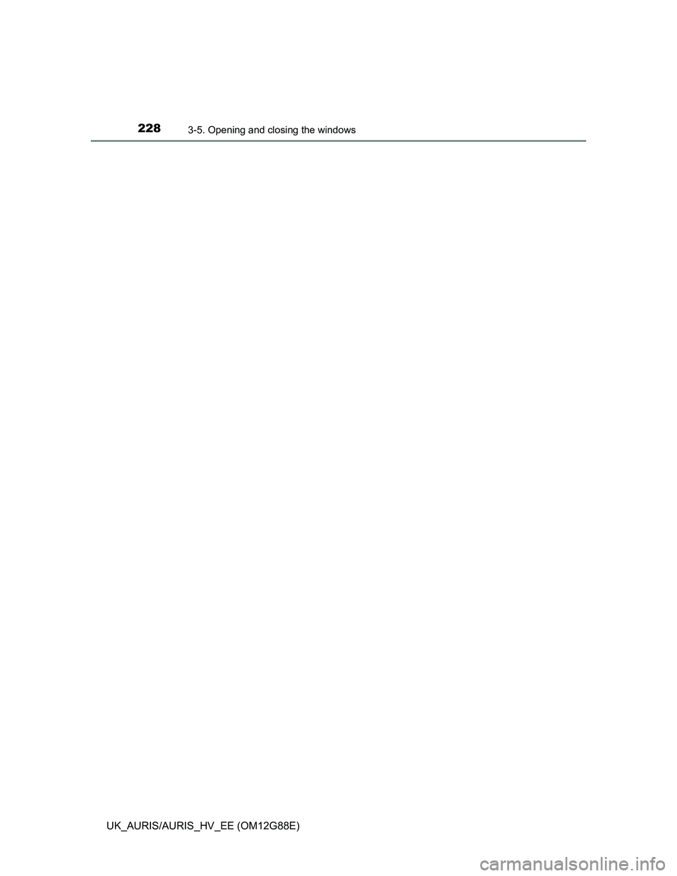 TOYOTA AURIS HYBRID 2014  Owners Manual 2283-5. Opening and closing the windows
UK_AURIS/AURIS_HV_EE (OM12G88E) 