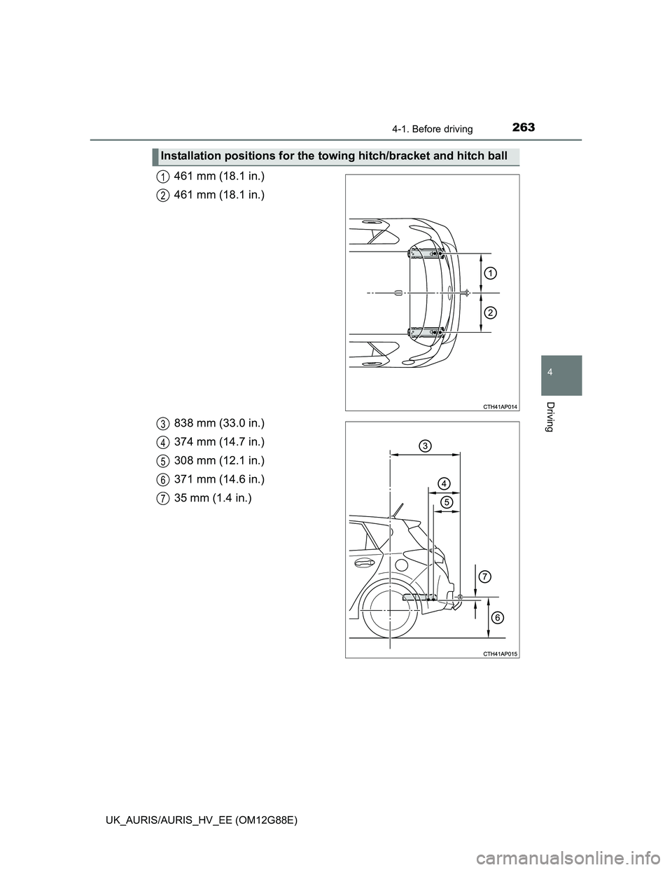 TOYOTA AURIS HYBRID 2014  Owners Manual 2634-1. Before driving
UK_AURIS/AURIS_HV_EE (OM12G88E)
4
Driving
461 mm (18.1 in.)
461 mm (18.1 in.)
838 mm (33.0 in.)
374 mm (14.7 in.)
308 mm (12.1 in.)
371 mm (14.6 in.)
35 mm (1.4 in.)
Installatio