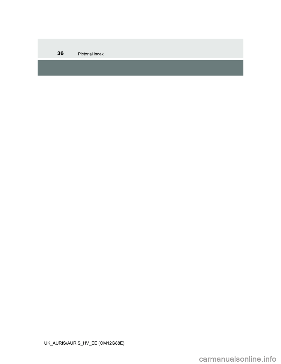 TOYOTA AURIS HYBRID 2014  Owners Manual 36Pictorial index
UK_AURIS/AURIS_HV_EE (OM12G88E) 