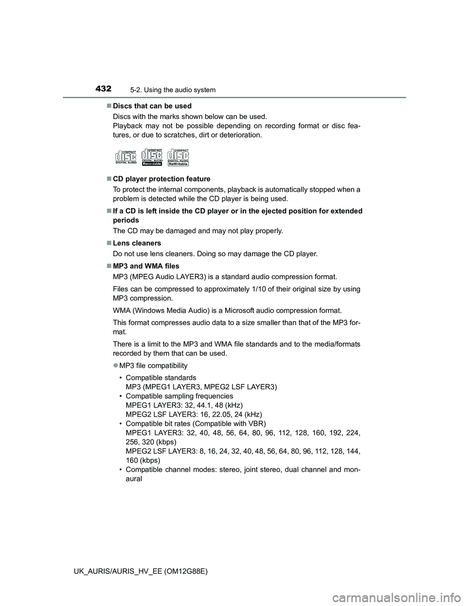 TOYOTA AURIS HYBRID 2014  Owners Manual 4325-2. Using the audio system
UK_AURIS/AURIS_HV_EE (OM12G88E)Discs that can be used
Discs with the marks shown below can be used.
Playback may not be possible depending on recording format or disc