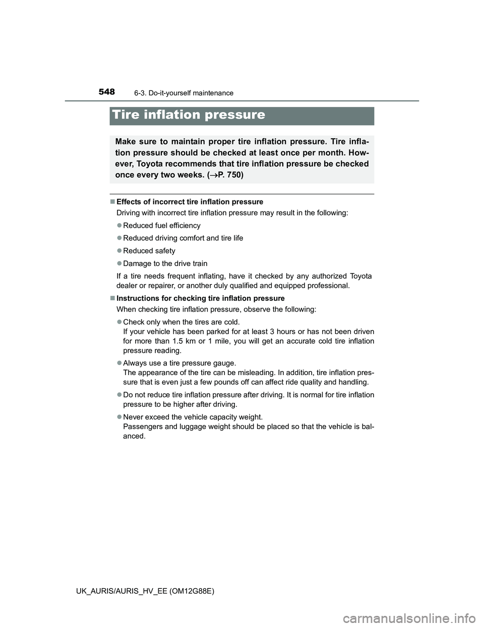 TOYOTA AURIS HYBRID 2014 Owners Manual 5486-3. Do-it-yourself maintenance
UK_AURIS/AURIS_HV_EE (OM12G88E)
Effects of incorrect tire inflation pressure
Driving with incorrect tire inflation pressure may result in the following:
Reduce TOYOTA AURIS HYBRID 2014 Owners Manual 5486-3. Do-it-yourself maintenance
UK_AURIS/AURIS_HV_EE (OM12G88E)
Effects of incorrect tire inflation pressure
Driving with incorrect tire inflation pressure may result in the following:
Reduce