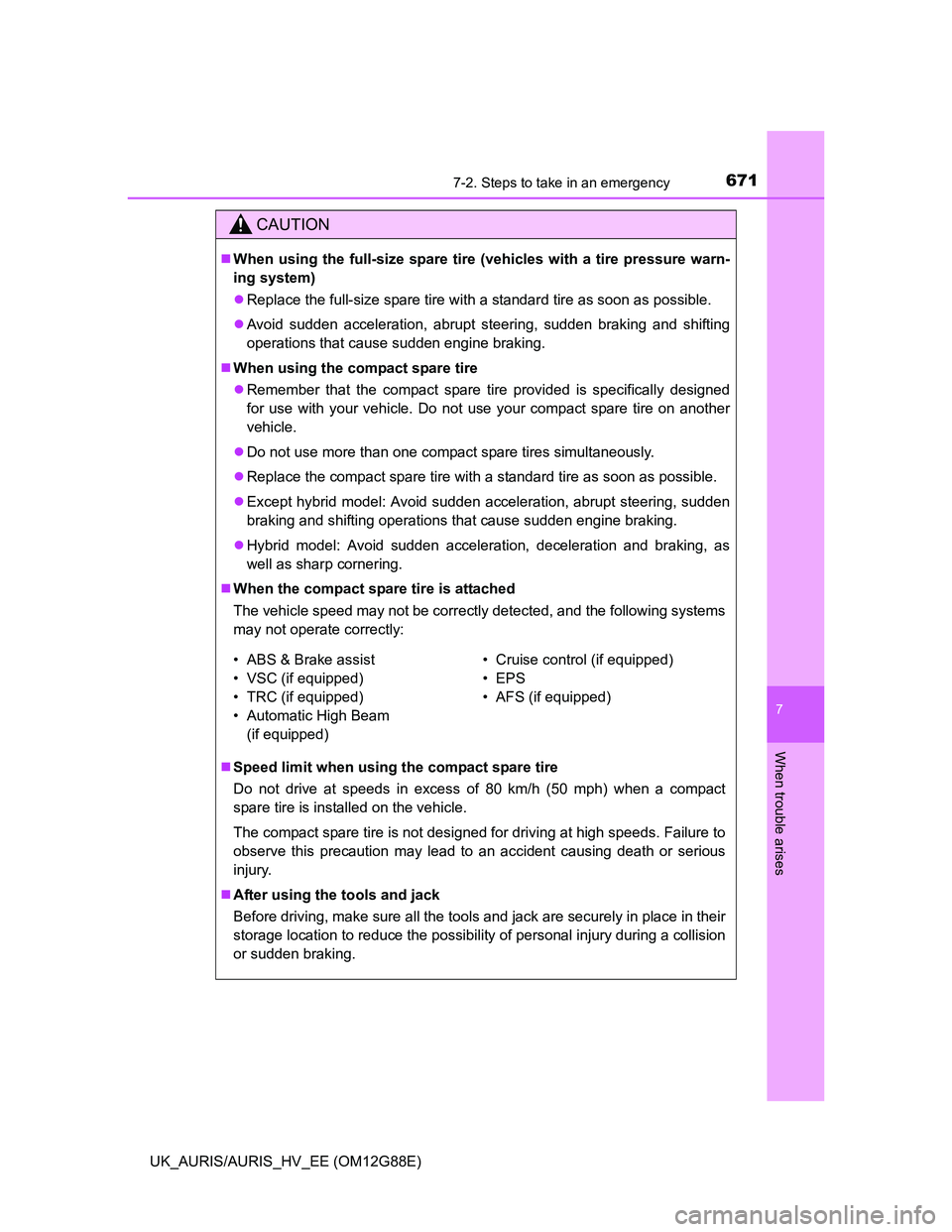 TOYOTA AURIS HYBRID 2014  Owners Manual 6717-2. Steps to take in an emergency
UK_AURIS/AURIS_HV_EE (OM12G88E)
7
When trouble arises
CAUTION
When using the full-size spare tire (vehicles with a tire pressure warn-
ing system)
Replace t