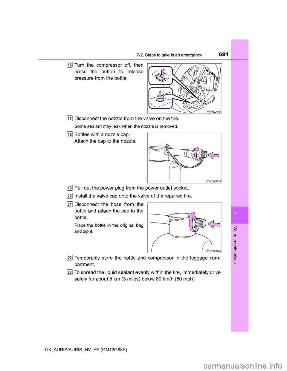 TOYOTA AURIS HYBRID 2014  Owners Manual 6917-2. Steps to take in an emergency
UK_AURIS/AURIS_HV_EE (OM12G88E)
7
When trouble arises
Turn the compressor off, then
press the button to release
pressure from the bottle.
Disconnect the nozzle fr